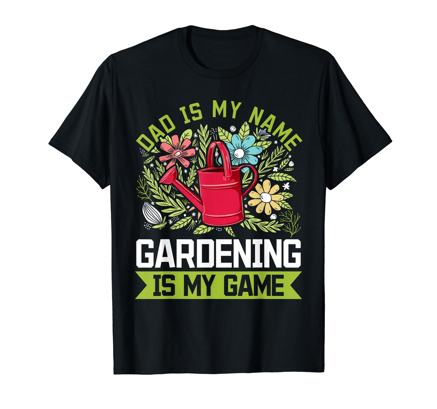 Dad Is My Name Gardening Is My Game T-Shirt - Aesthetic Graphic Unisex - T-Shirt, Sweatshirt, Hoodie