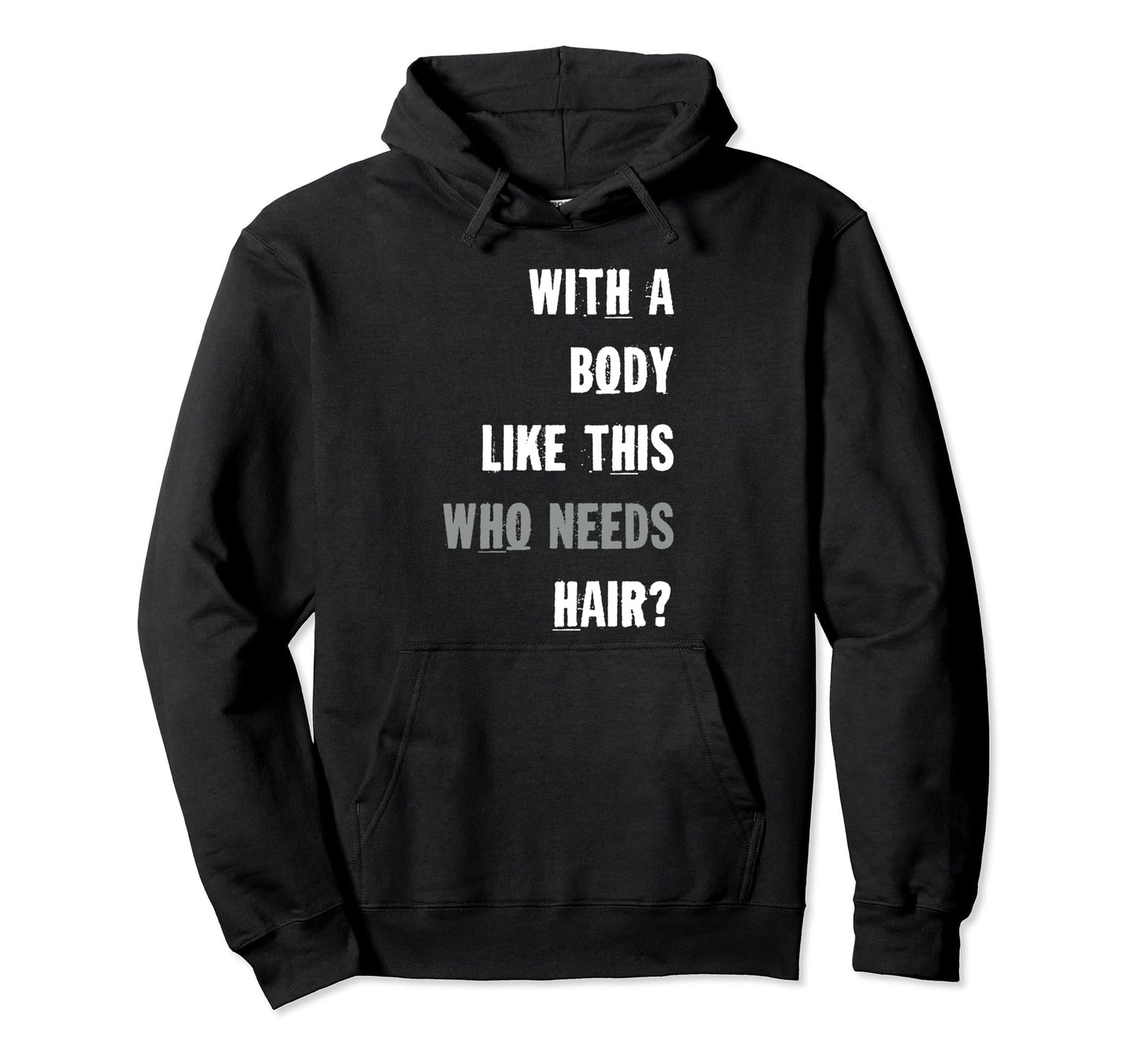 Mens Body Like This Who Needs Hair Hoodie - Casual Everyday Wear Men Women - T-Shirt, Sweatshirt, Hoodie