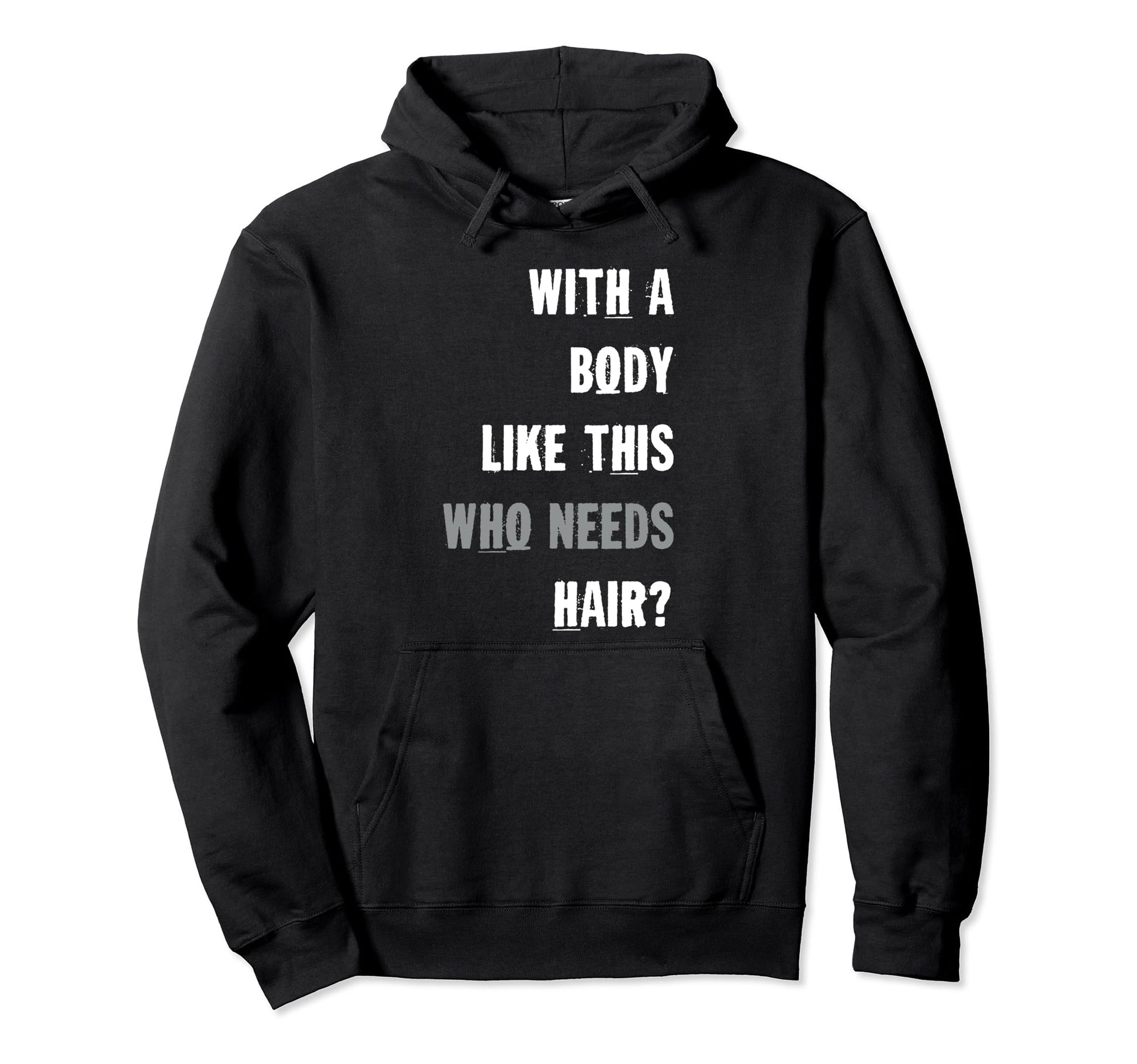 Mens Body Like This Who Needs Hair Hoodie - Casual Everyday Wear Men Women - T-Shirt, Sweatshirt, Hoodie