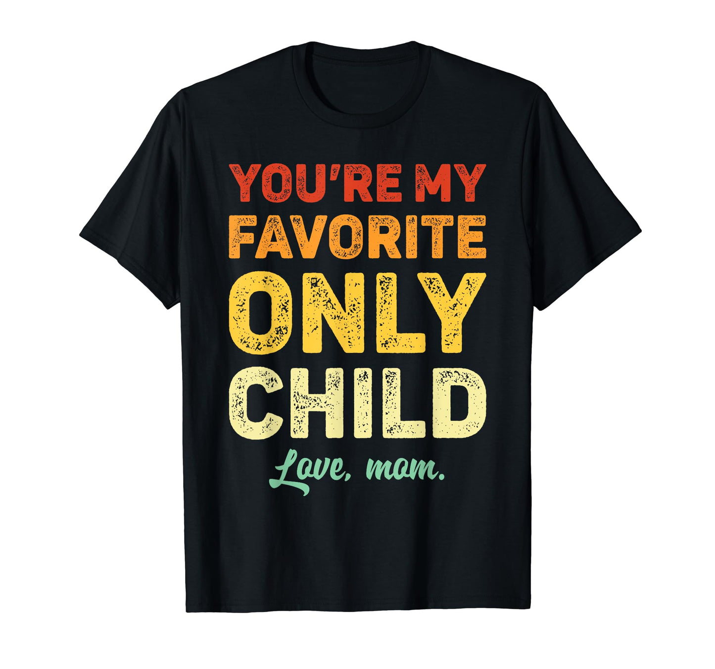Favorite Only Child Daughter Mom Son T-Shirt - Streetwear Style for Adults - T-Shirt, Sweatshirt, Hoodie