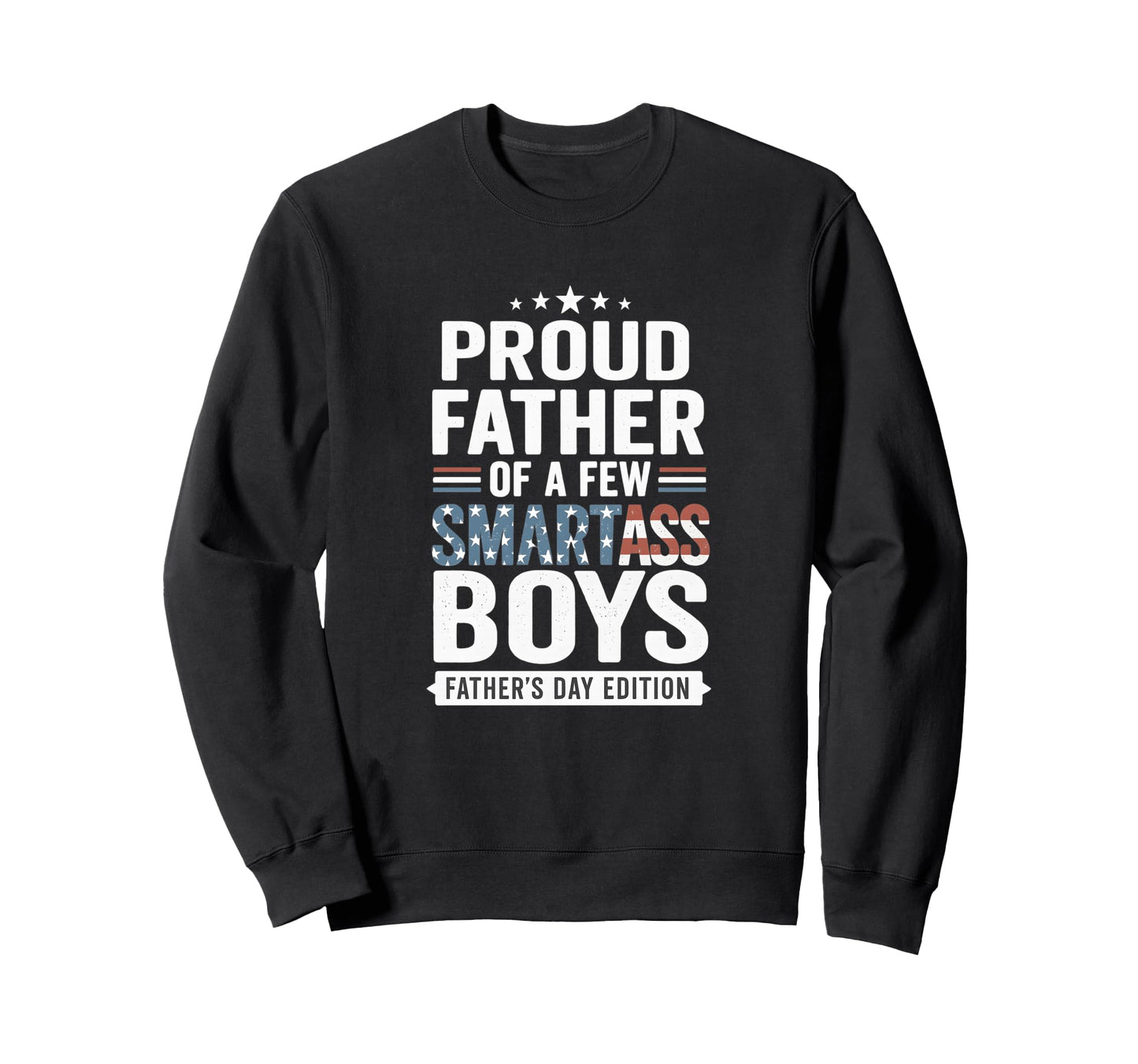 Proud Father Smartass Funny Sweatshirt - Streetwear Style Men Women - T-Shirt, Sweatshirt, Hoodie