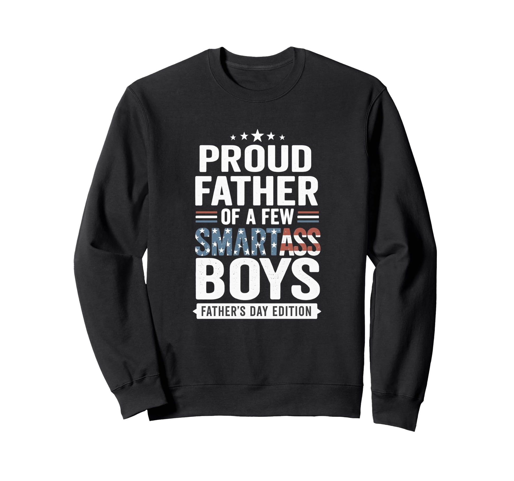 Proud Father Smartass Funny Sweatshirt - Streetwear Style Men Women - T-Shirt, Sweatshirt, Hoodie
