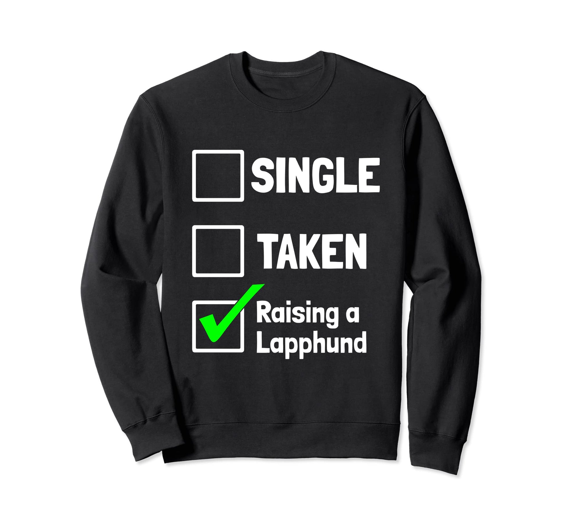Single Taken Raising Lupphund Funny Sweatshirt - Fun Novelty Design Unisex - T-Shirt, Sweatshirt, Hoodie