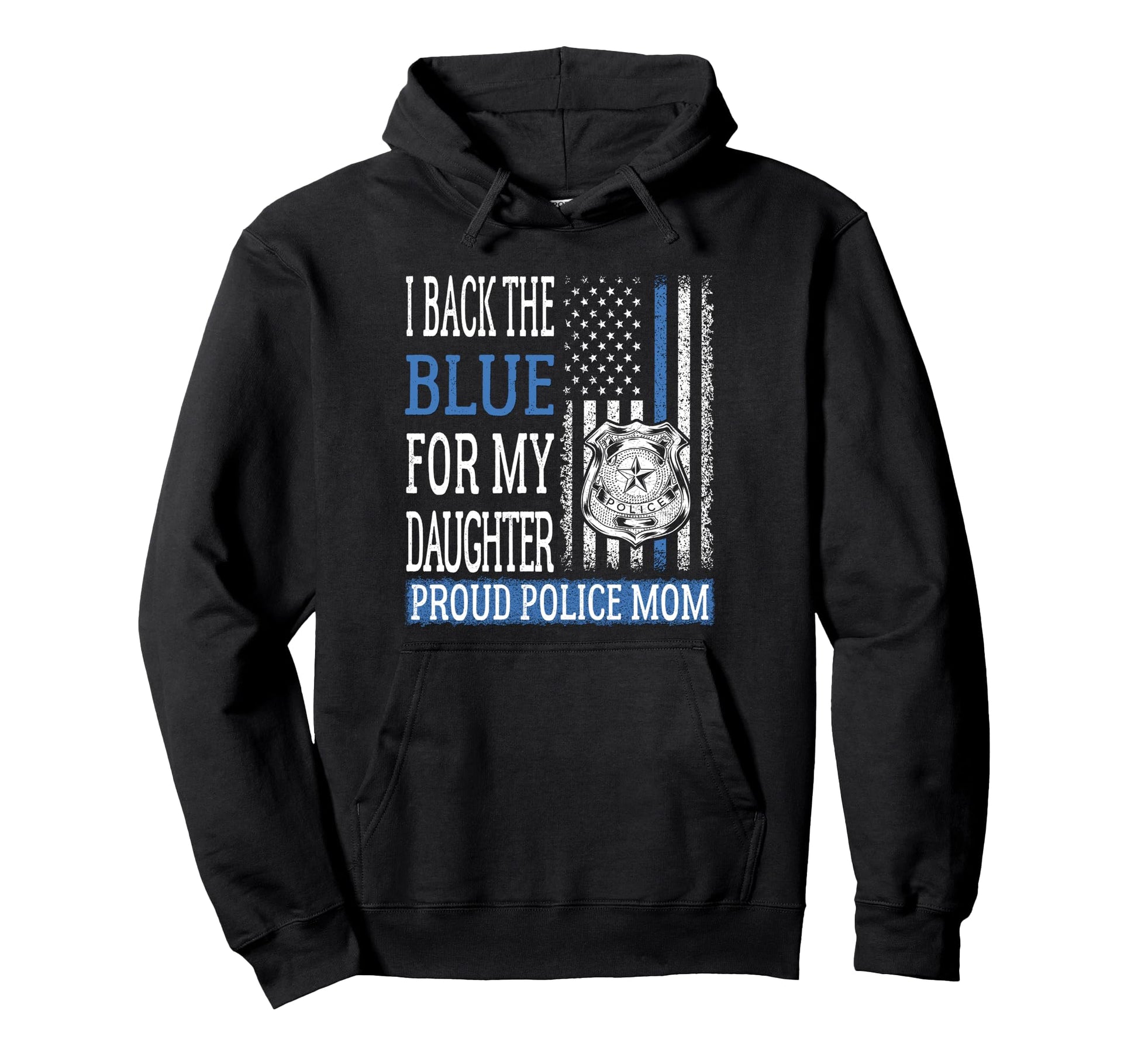 I Back Blue My Daughter Proud Police Hoodie - Streetwear Style Men Women - T-Shirt, Sweatshirt, Hoodie