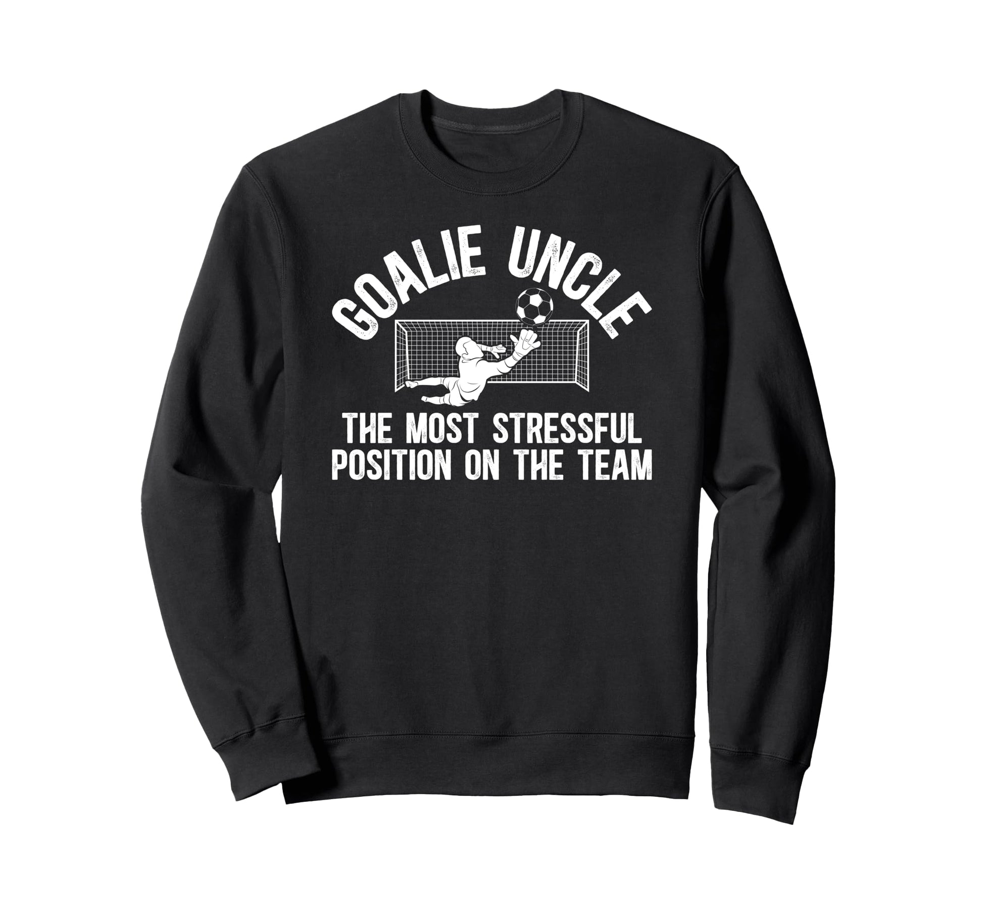 Funny Soccer Goalie Uncle Soccer Sweatshirt - Aesthetic Graphic Unisex - T-Shirt, Sweatshirt, Hoodie