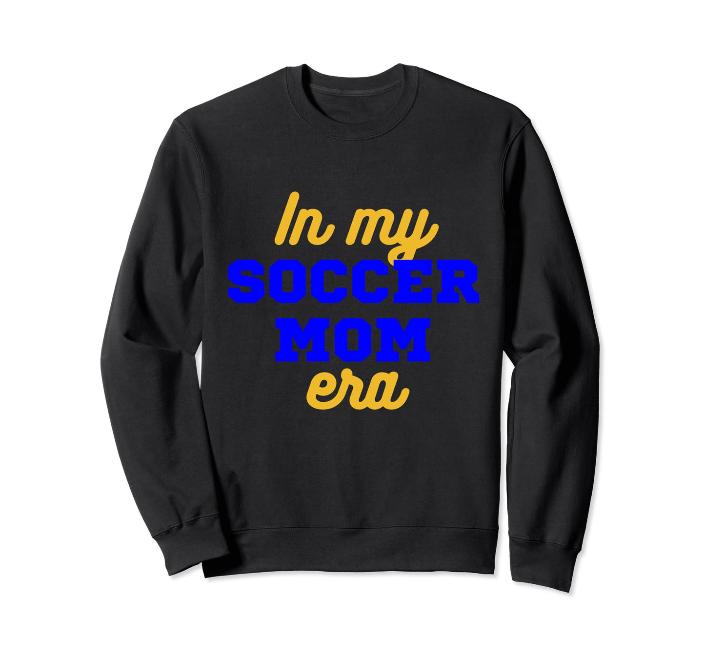 My Soccer Mom Era Sweatshirt - Fun Novelty Design Men Women - T-Shirt, Sweatshirt, Hoodie