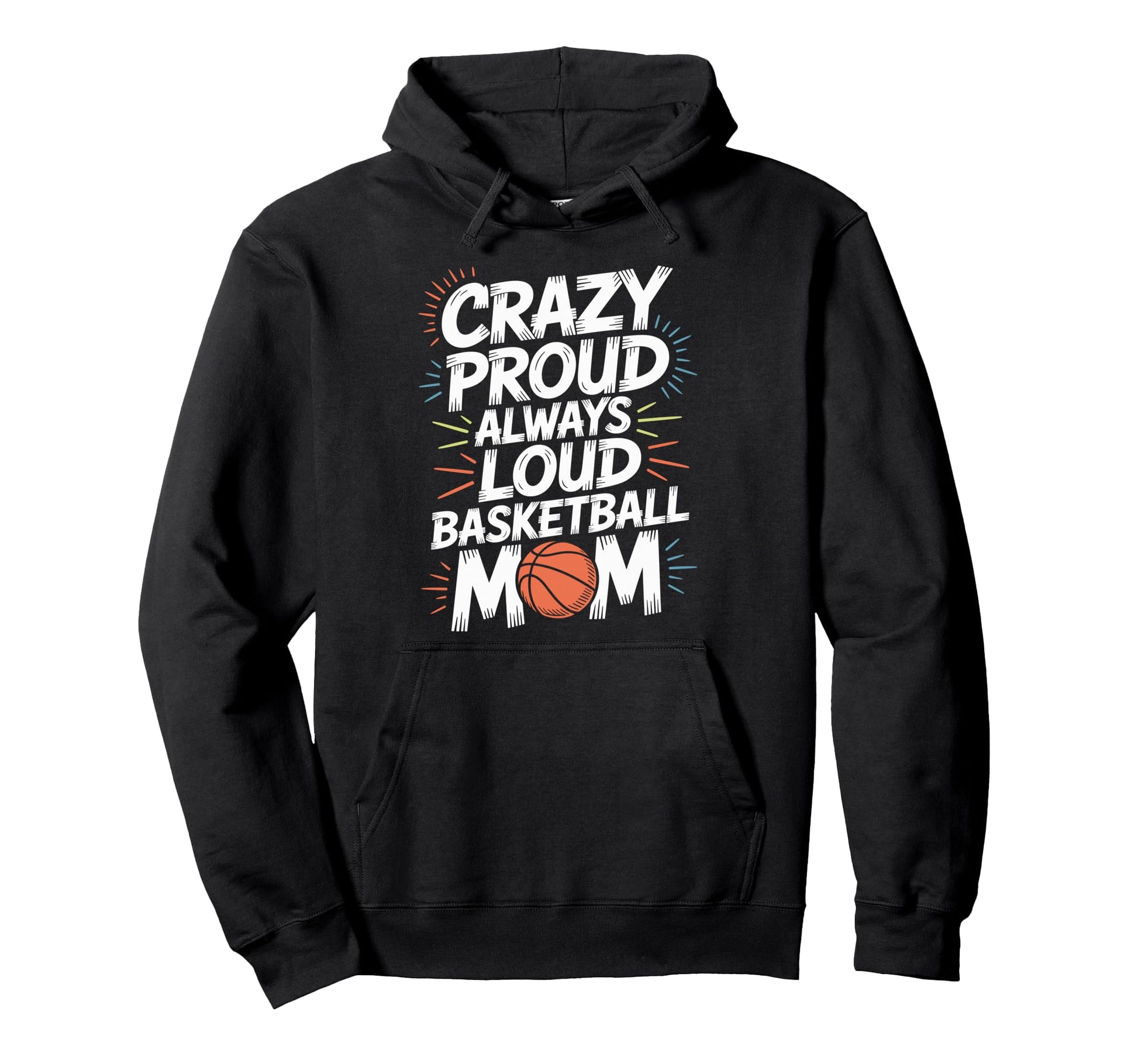 Crazy Proud Always Loud Basketball Hoodie - Fun Novelty Design Men Women - T-Shirt, Sweatshirt, Hoodie