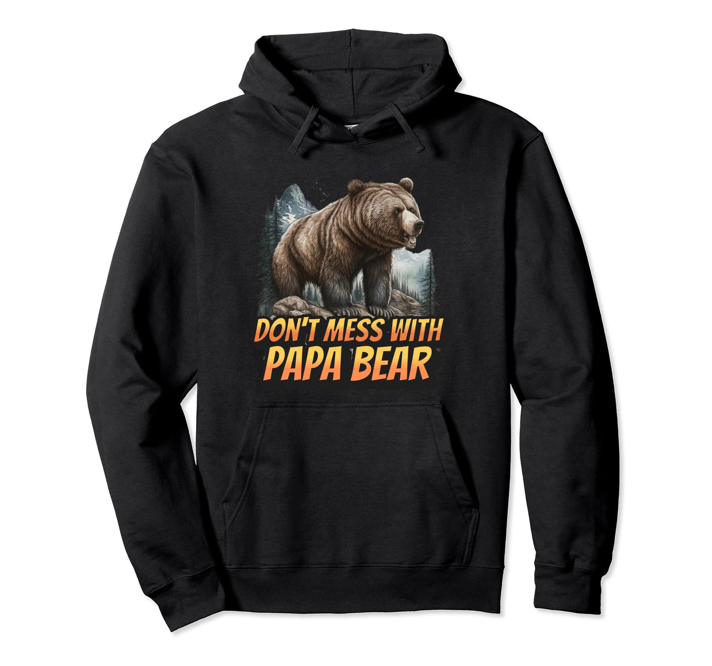 Dont Mess Papa Bear Funny Dad Hoodie - Streetwear Style for Adults - T-Shirt, Sweatshirt, Hoodie