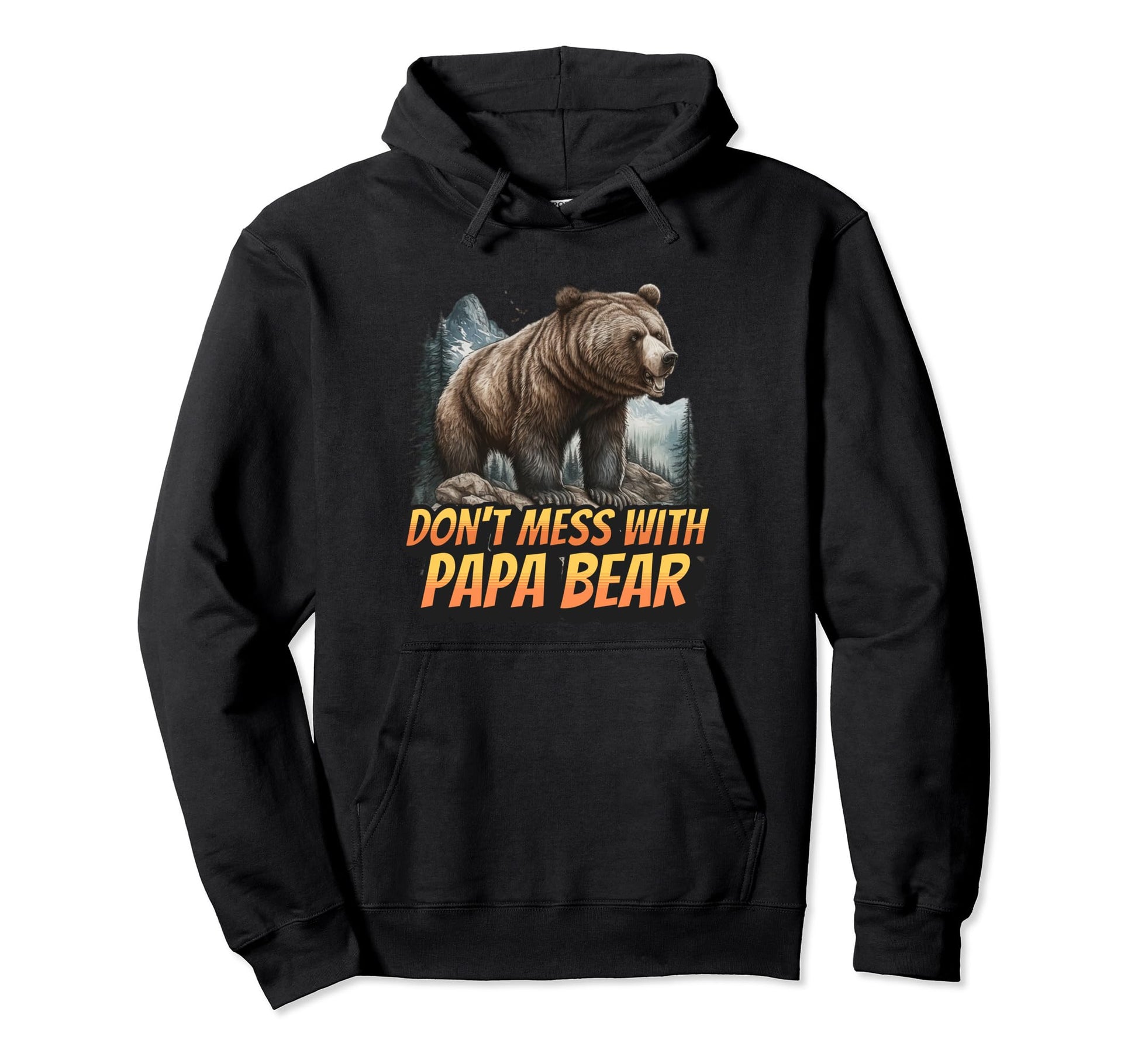 Dont Mess Papa Bear Funny Dad Hoodie - Streetwear Style for Adults - T-Shirt, Sweatshirt, Hoodie