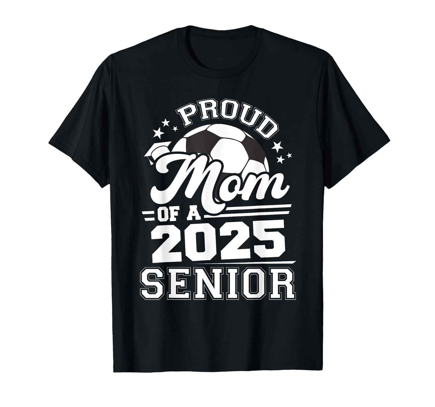 Proud Mom 2025 Senior Graduate Grad T-Shirt - Fun Novelty Design Unisex - T-Shirt, Sweatshirt, Hoodie