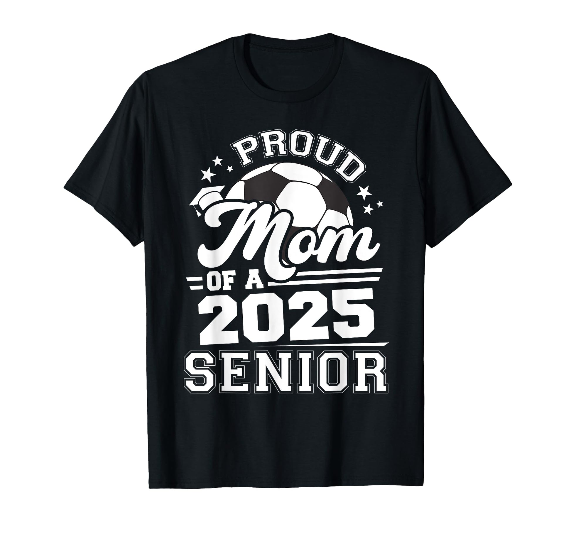 Proud Mom 2025 Senior Graduate Grad T-Shirt - Fun Novelty Design Unisex - T-Shirt, Sweatshirt, Hoodie