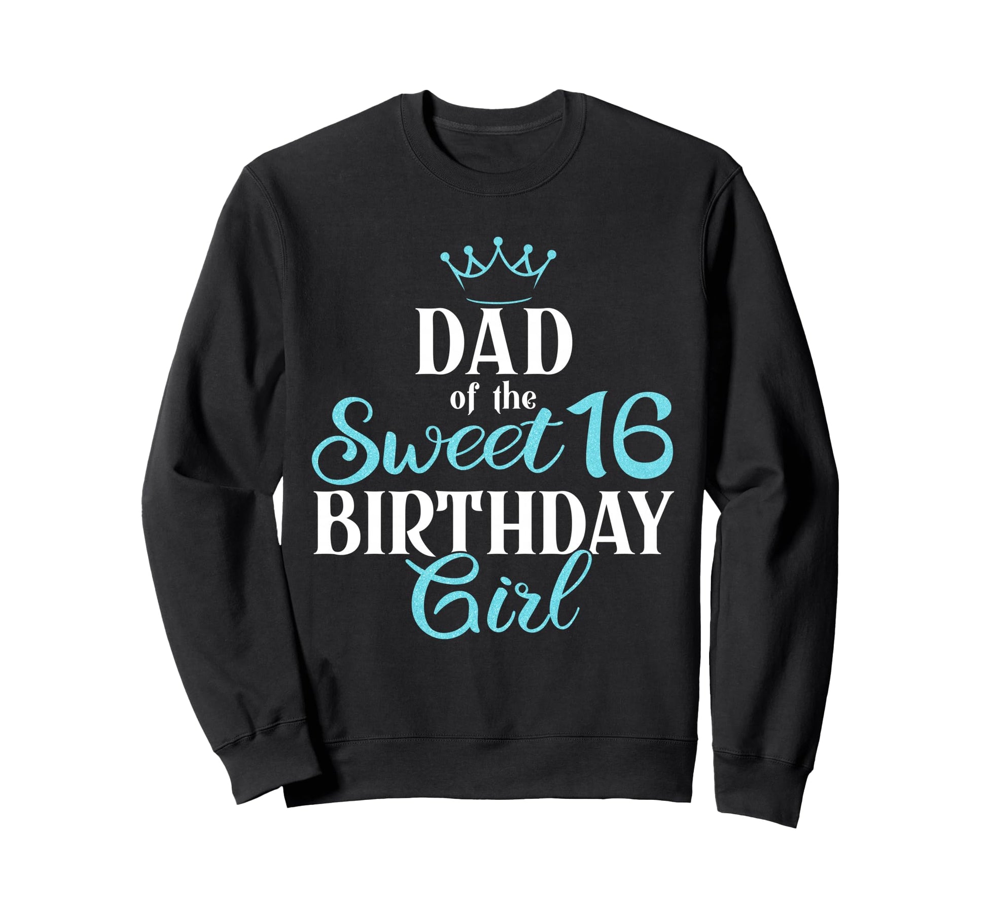 Bday Party Dad Sweet 16Th Birthday Sweatshirt - Custom Art Print Unisex - T-Shirt, Sweatshirt, Hoodie