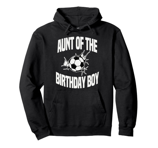 Aunt Birthday Soccer Team Bday Hoodie - Casual Everyday Wear Men Women - T-Shirt, Sweatshirt, Hoodie