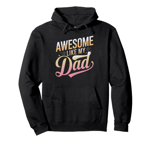 Awesome Like My Dad Gifts Funny Hoodie - Aesthetic Graphic for Adults - T-Shirt, Sweatshirt, Hoodie