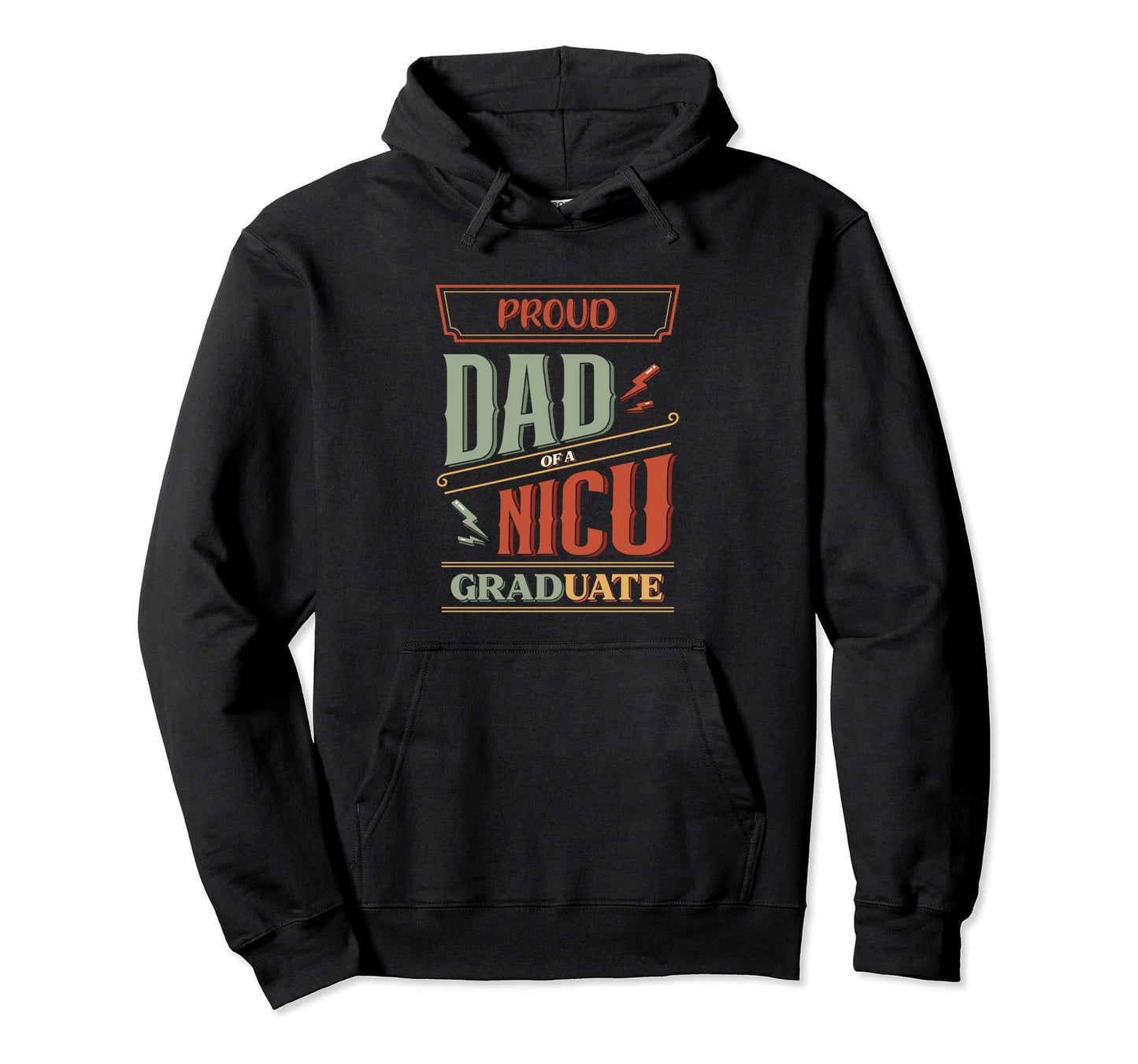Fathers Day Proud Dad Nicu Graduate Hoodie - Casual Everyday Wear Unisex - T-Shirt, Sweatshirt, Hoodie