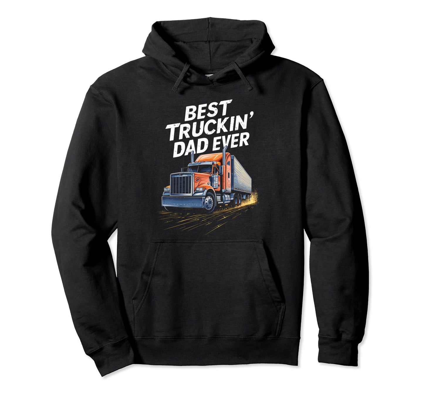 Best Truckin Dad Ever Big Rig Trucker Hoodie - Unique Graphic Men Women - T-Shirt, Sweatshirt, Hoodie