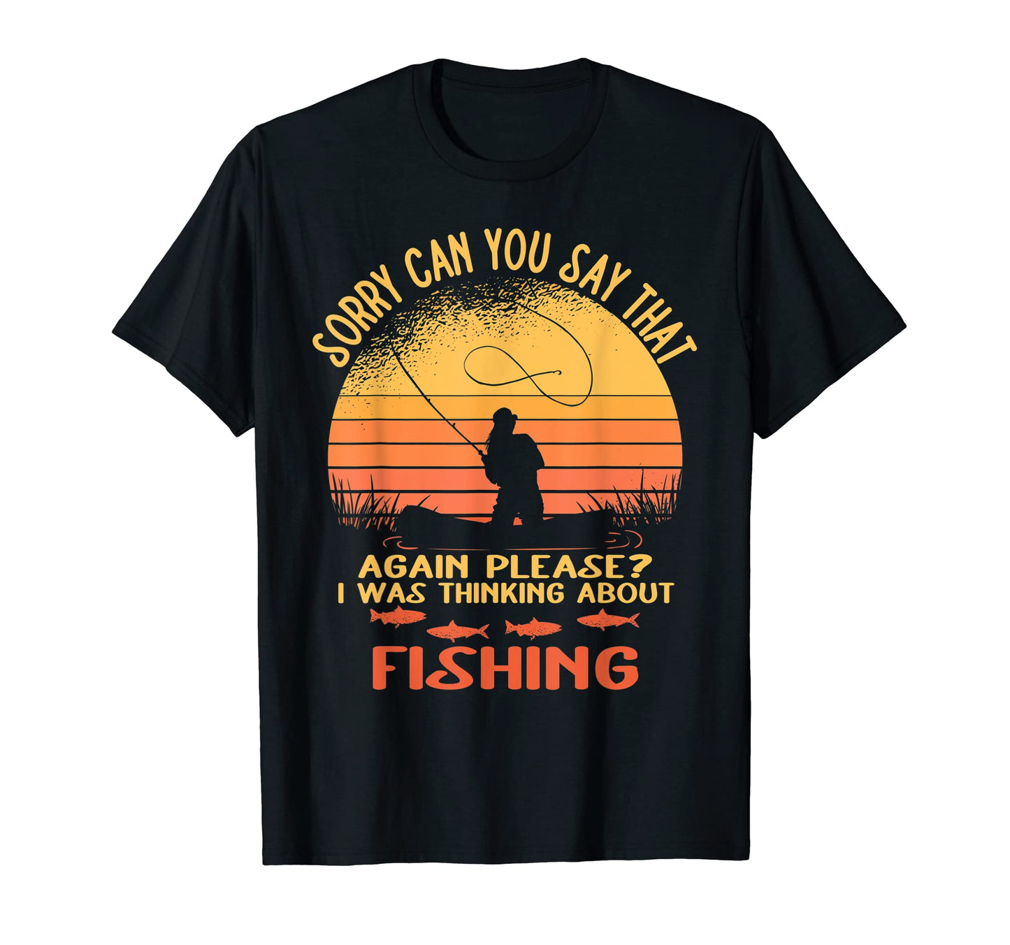 Funny Fishing Sarcasm Quotes Fisherman T-Shirt - Novelty Apparel Unisex - T-Shirt, Sweatshirt, Hoodie