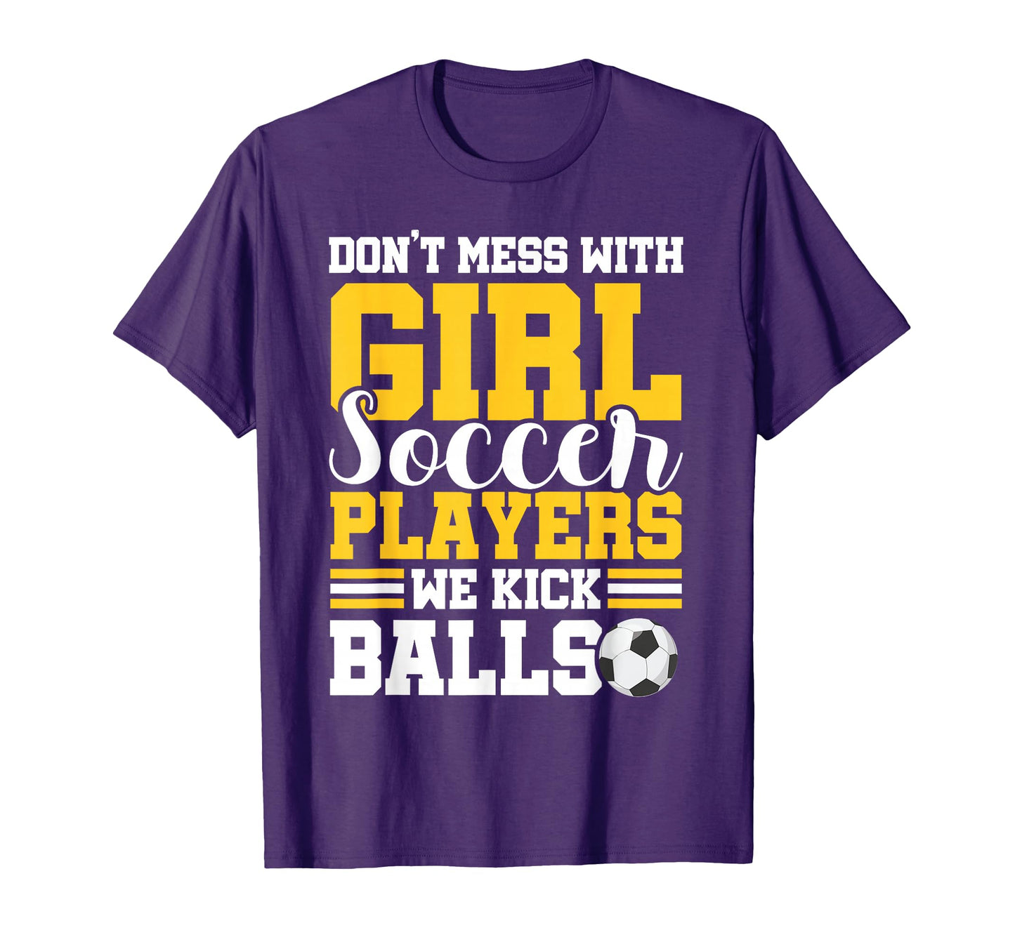 Dont Mess Soccer Players We Kick T-Shirt - Novelty Apparel for Adults - T-Shirt, Sweatshirt, Hoodie