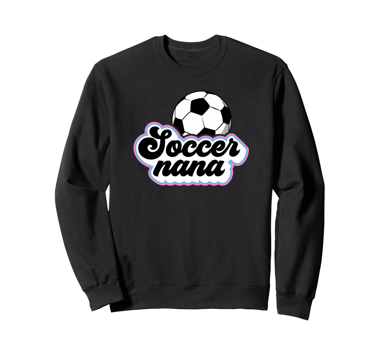 Soccer Nana Grandma Nana Soccer Sweatshirt - Novelty Apparel Men Women - T-Shirt, Sweatshirt, Hoodie
