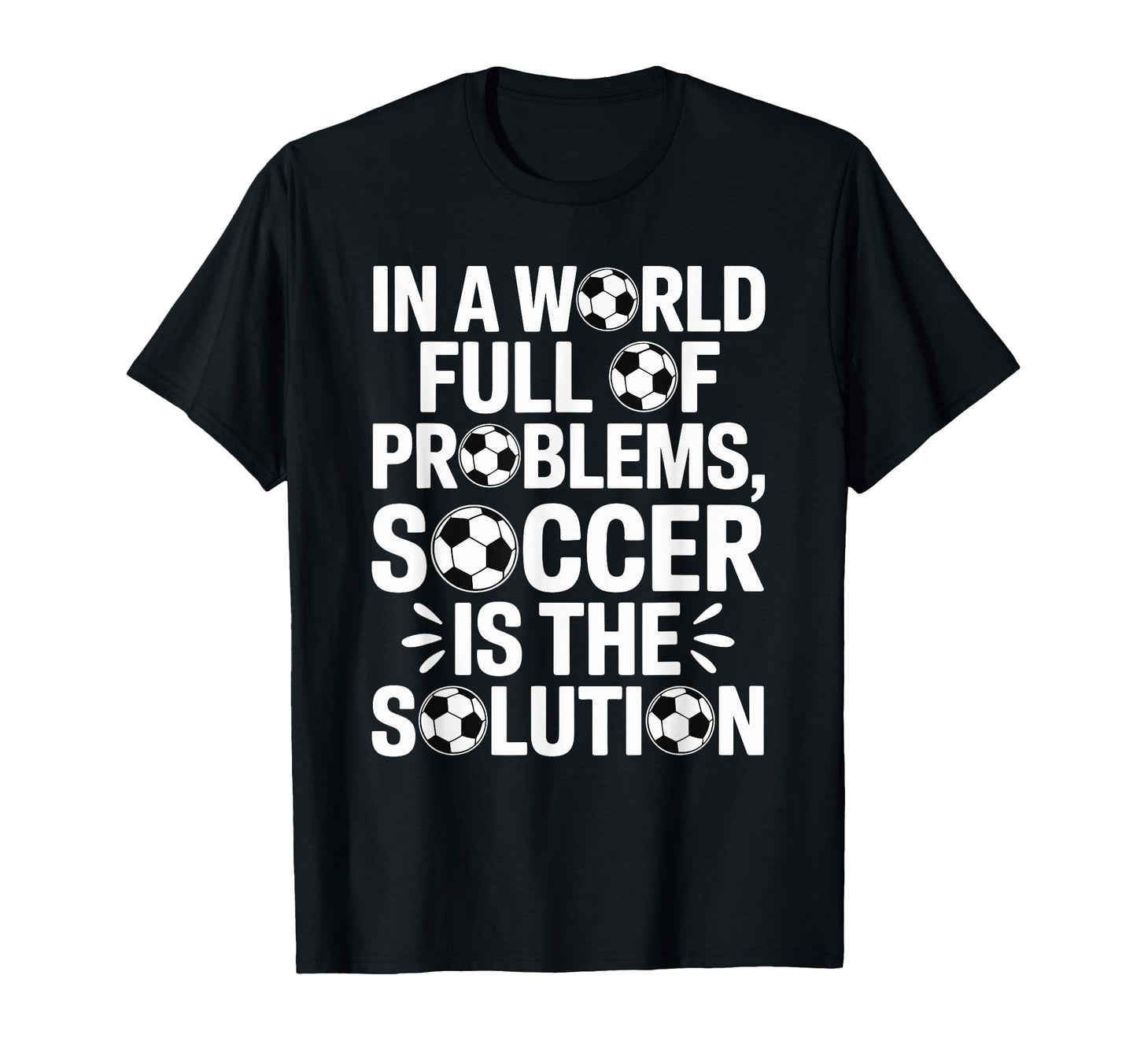 Soccer Is Solution Funny Soccer Player T-Shirt - Graphic Print for Adults - T-Shirt, Sweatshirt, Hoodie