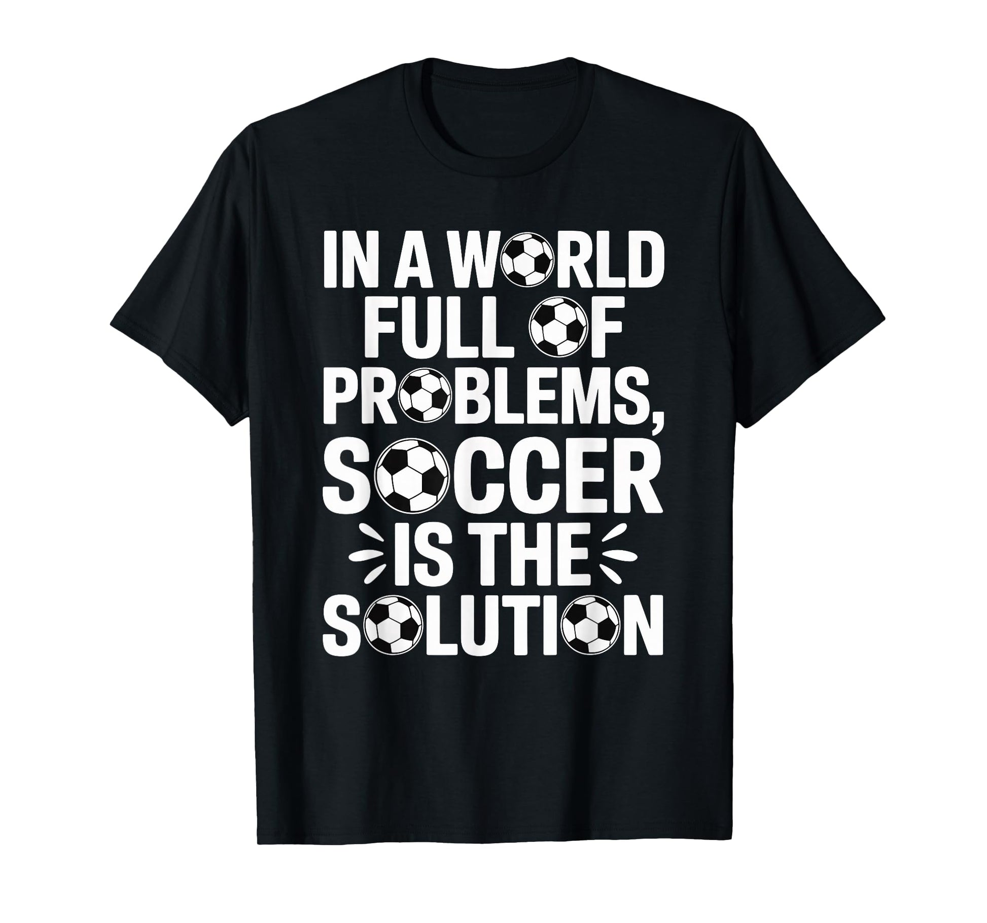 Soccer Is Solution Funny Soccer Player T-Shirt - Graphic Print for Adults - T-Shirt, Sweatshirt, Hoodie