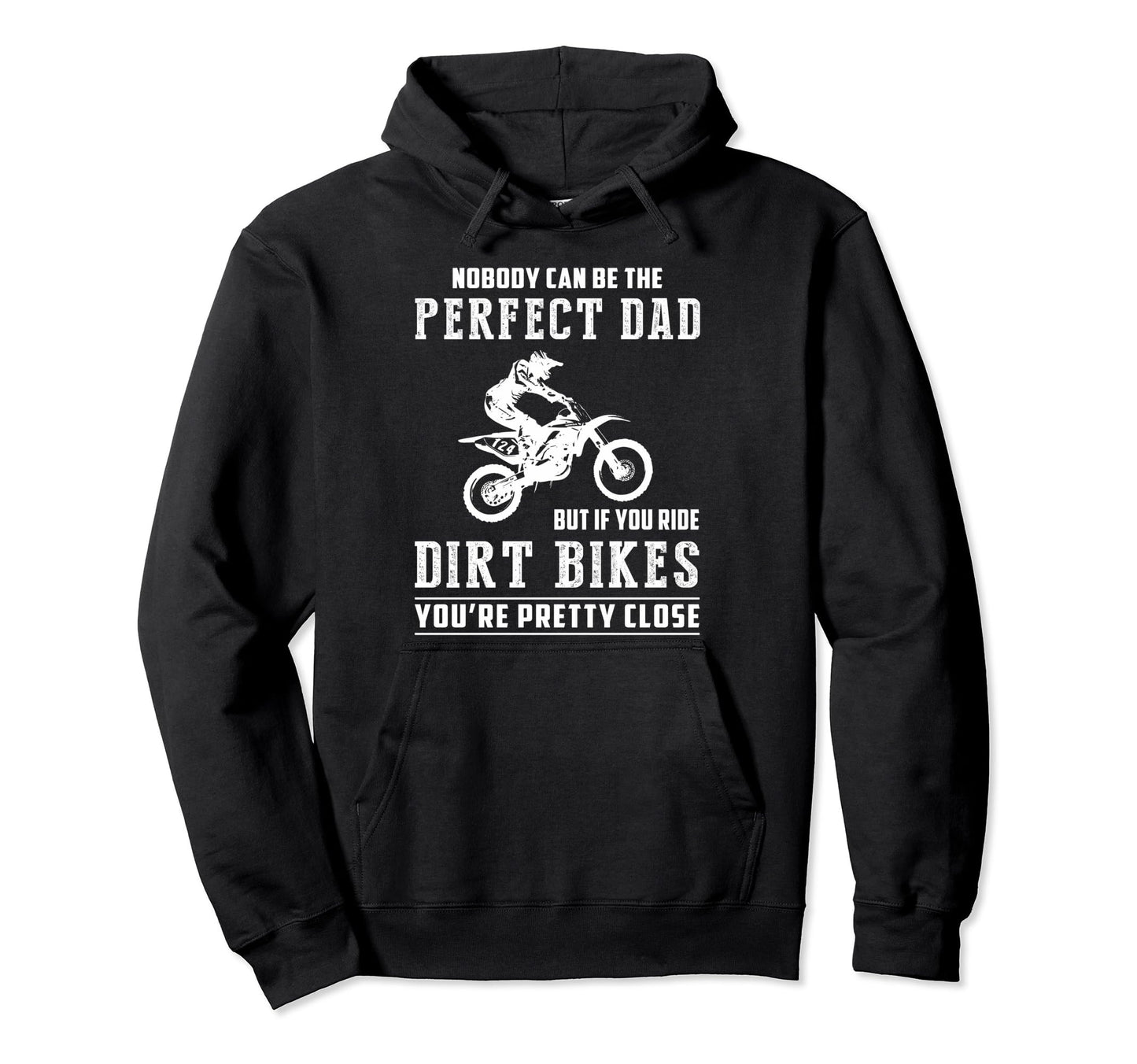 Nobody Can Be Dad But If You Ride Dirt Hoodie - Trendy Graphic Unisex - T-Shirt, Sweatshirt, Hoodie
