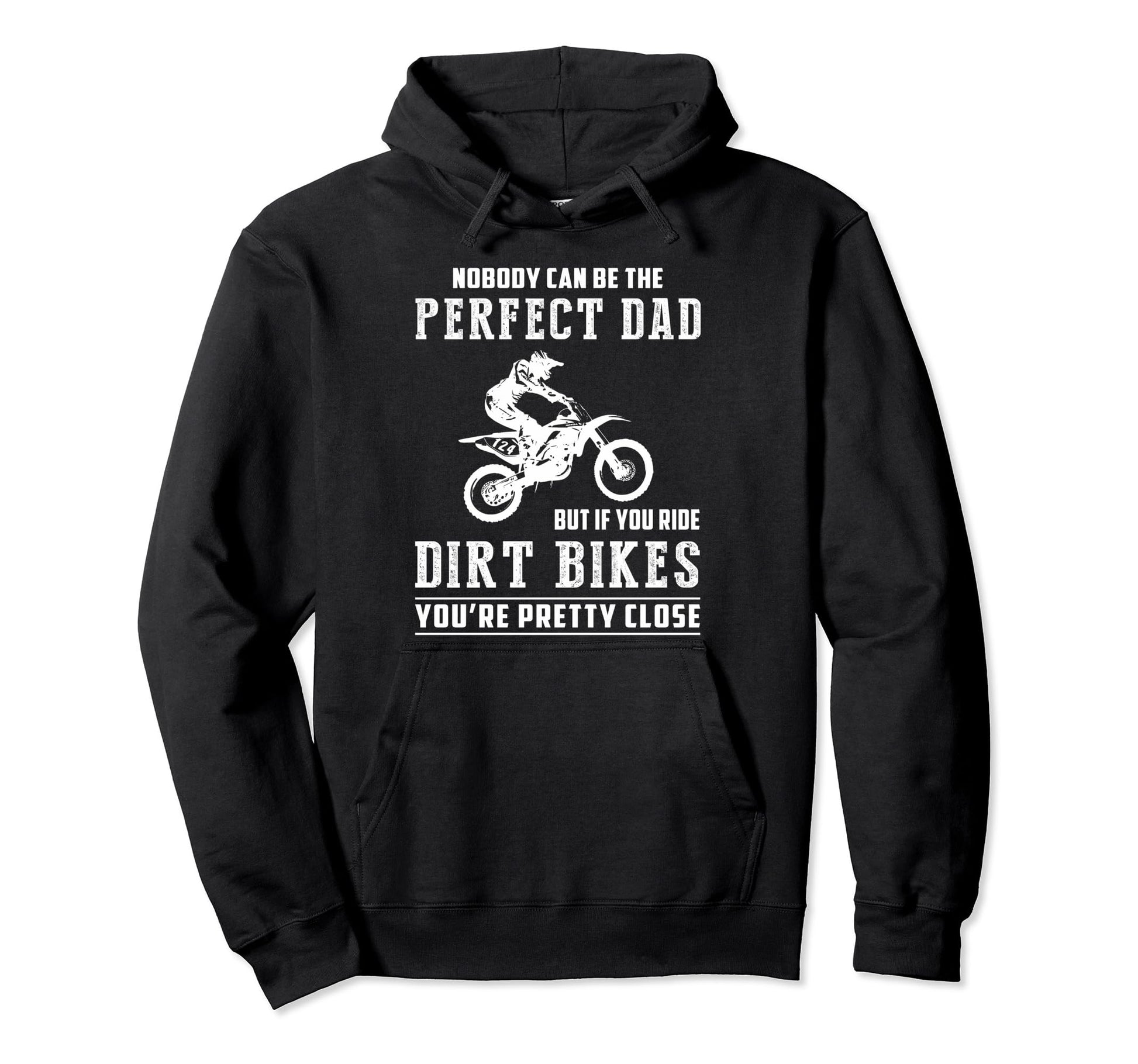 Nobody Can Be Dad But If You Ride Dirt Hoodie - Trendy Graphic Unisex - T-Shirt, Sweatshirt, Hoodie