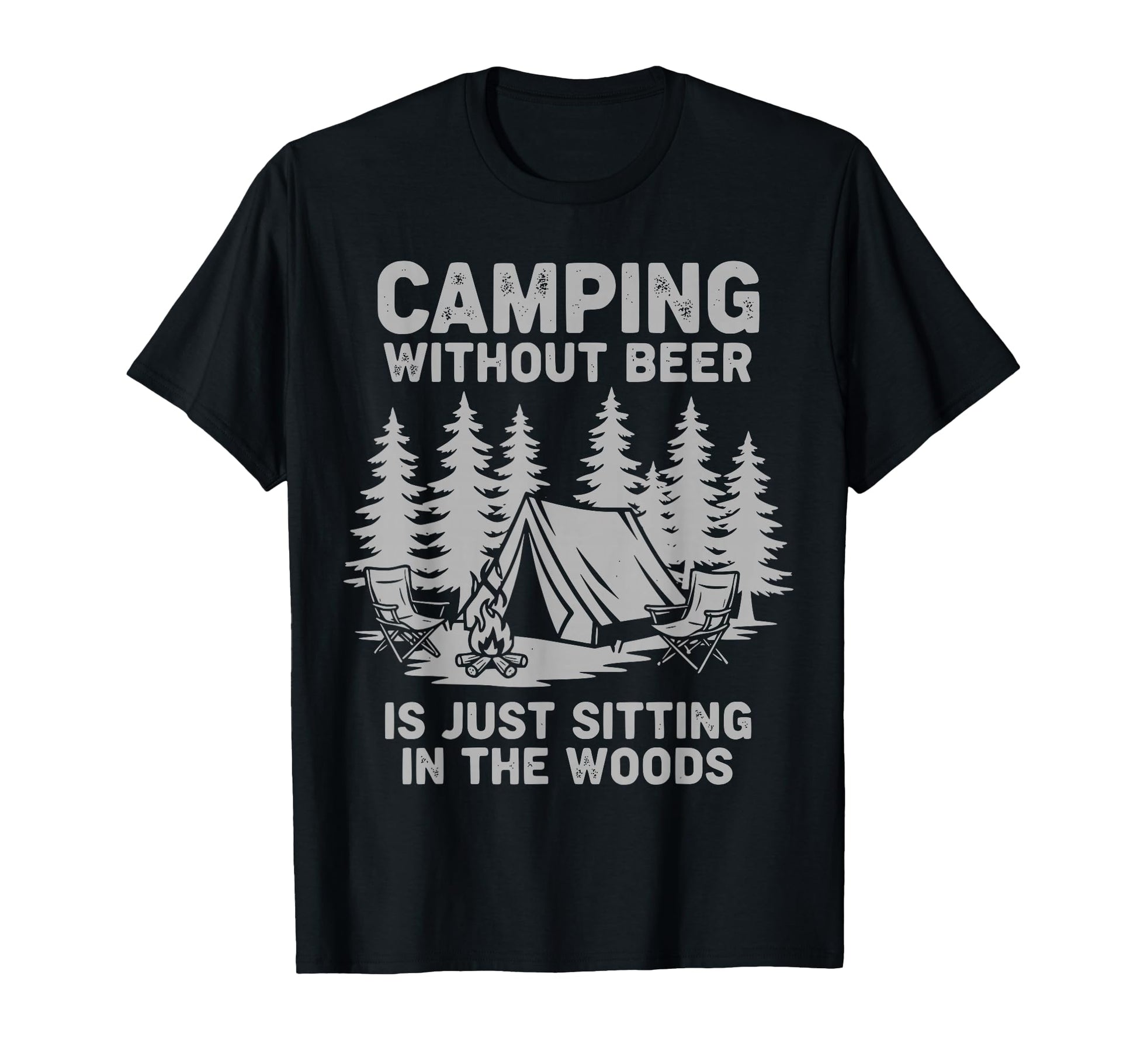 Camping Without Beer Is Just Sitting Woods T-Shirt - Unique Graphic Unisex - T-Shirt, Sweatshirt, Hoodie