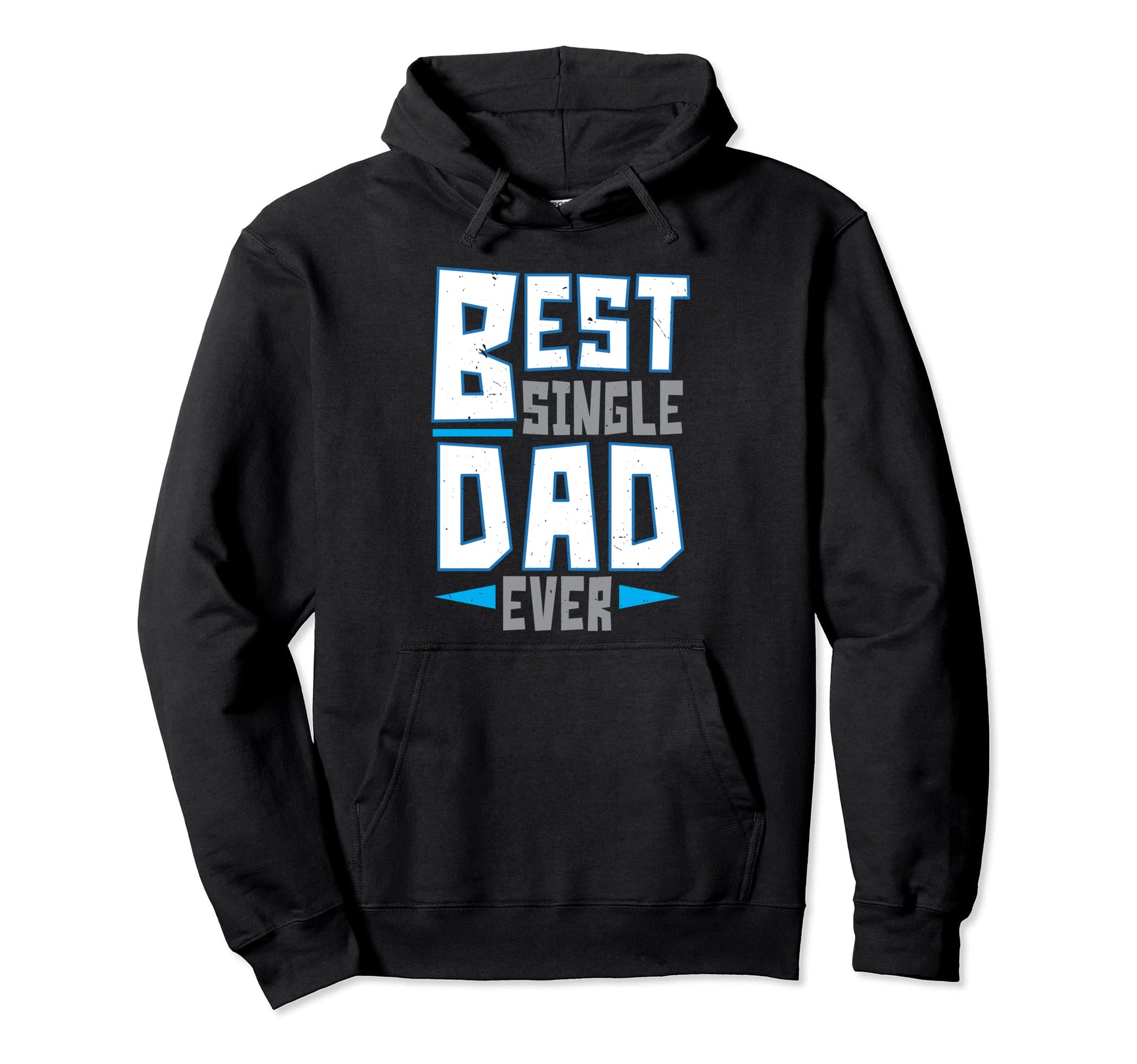 Best Single Dad Ever Fathers Day Hoodie - Casual Everyday Wear Men Women - T-Shirt, Sweatshirt, Hoodie