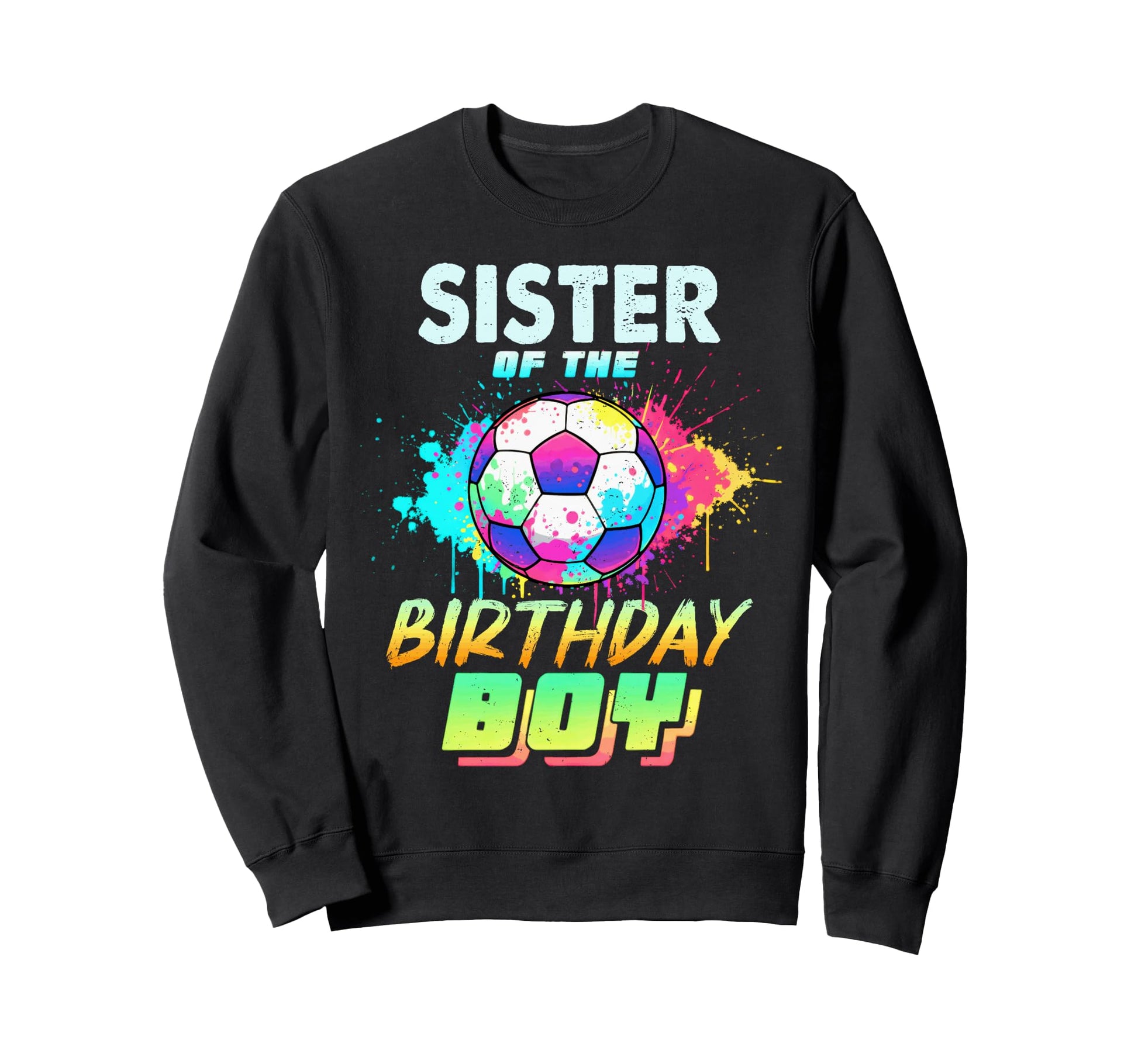 Sister Birthday Soccer Ball Sweatshirt - Custom Art Print for Adults - T-Shirt, Sweatshirt, Hoodie