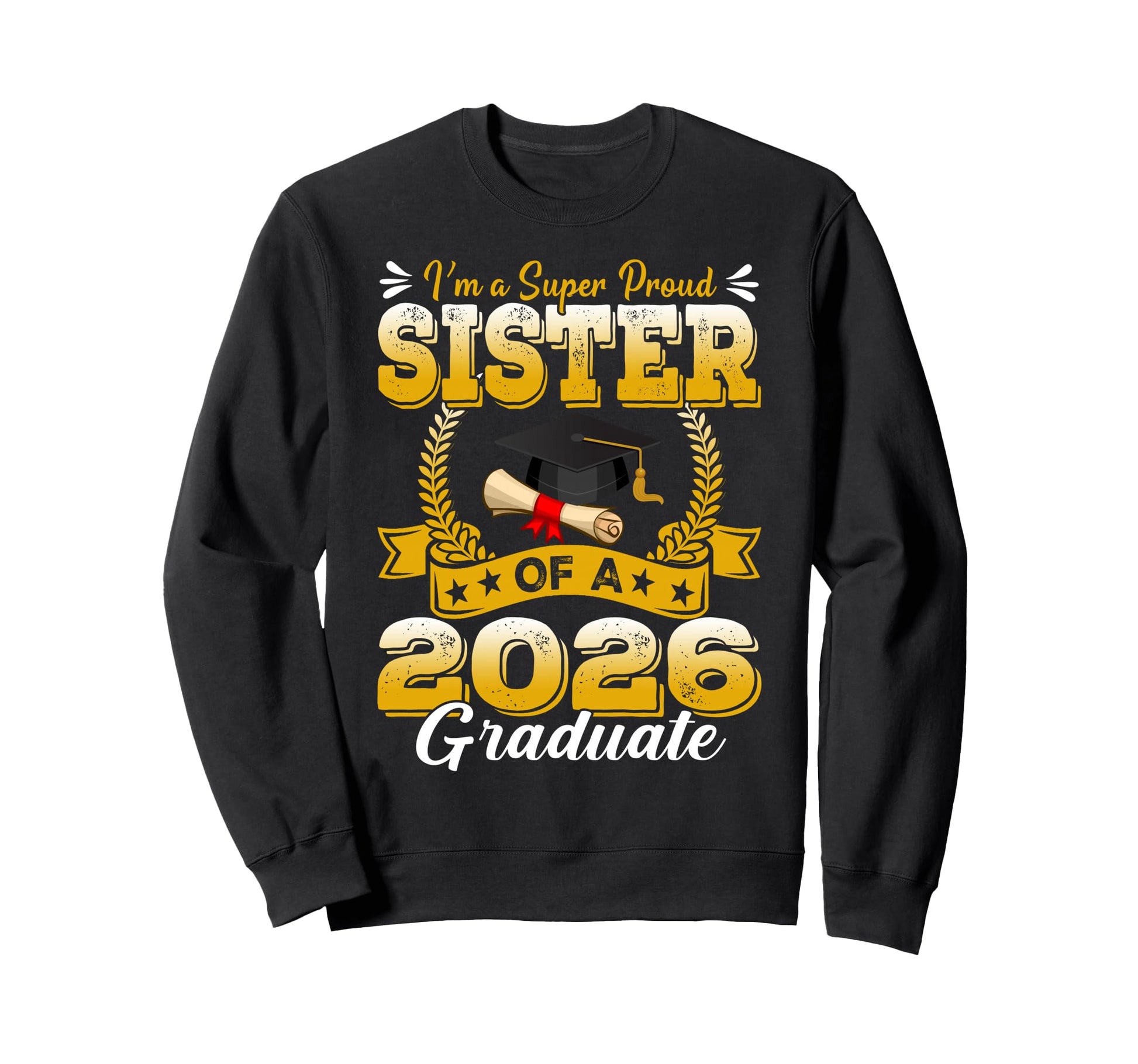 Im Super Proud Sister 2026 Graduate Sweatshirt - Novelty Apparel Men Women - T-Shirt, Sweatshirt, Hoodie