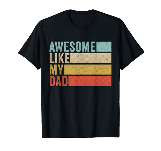 Awesome Like My Dad T-Shirt - Unique Graphic Men Women - T-Shirt, Sweatshirt, Hoodie