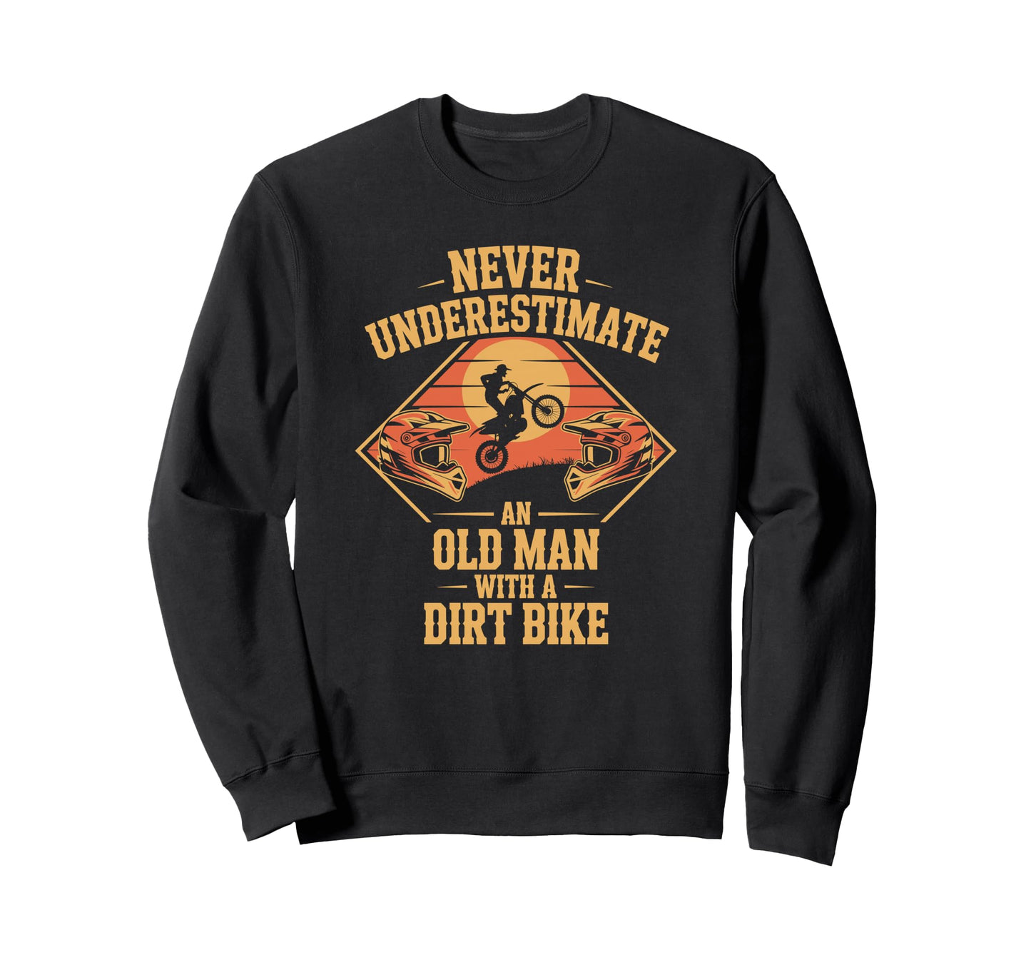 Never Underestimate Aging Fast Sweatshirt - Custom Art Print for Adults - T-Shirt, Sweatshirt, Hoodie