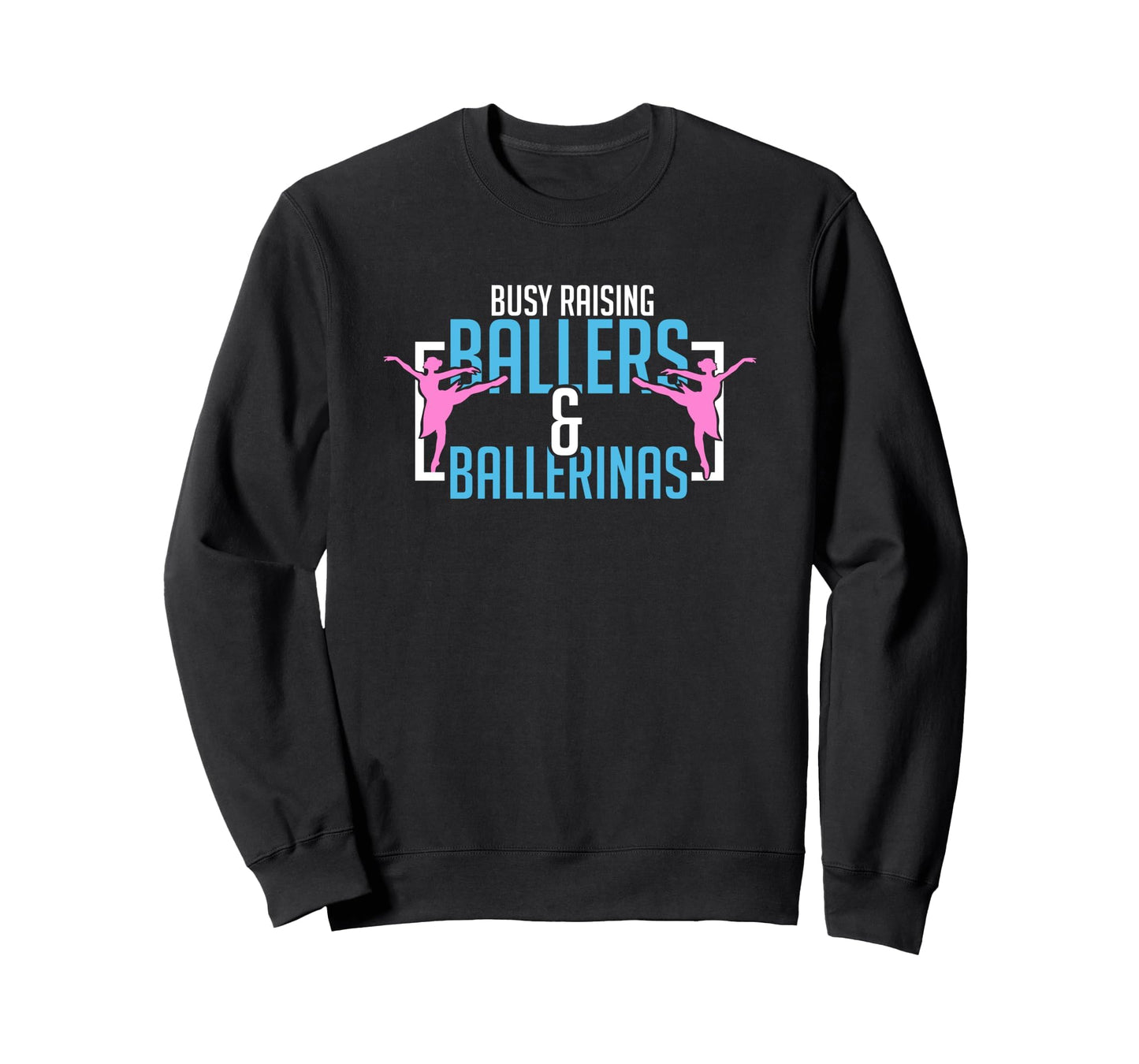 Ballet Busy Raising Ballers Sweatshirt - Graphic Print Men Women - T-Shirt, Sweatshirt, Hoodie