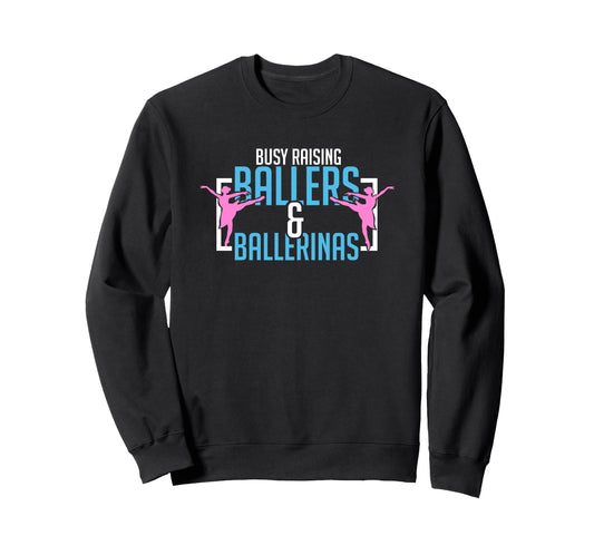 Ballet Busy Raising Ballers Sweatshirt - Graphic Print Men Women - T-Shirt, Sweatshirt, Hoodie