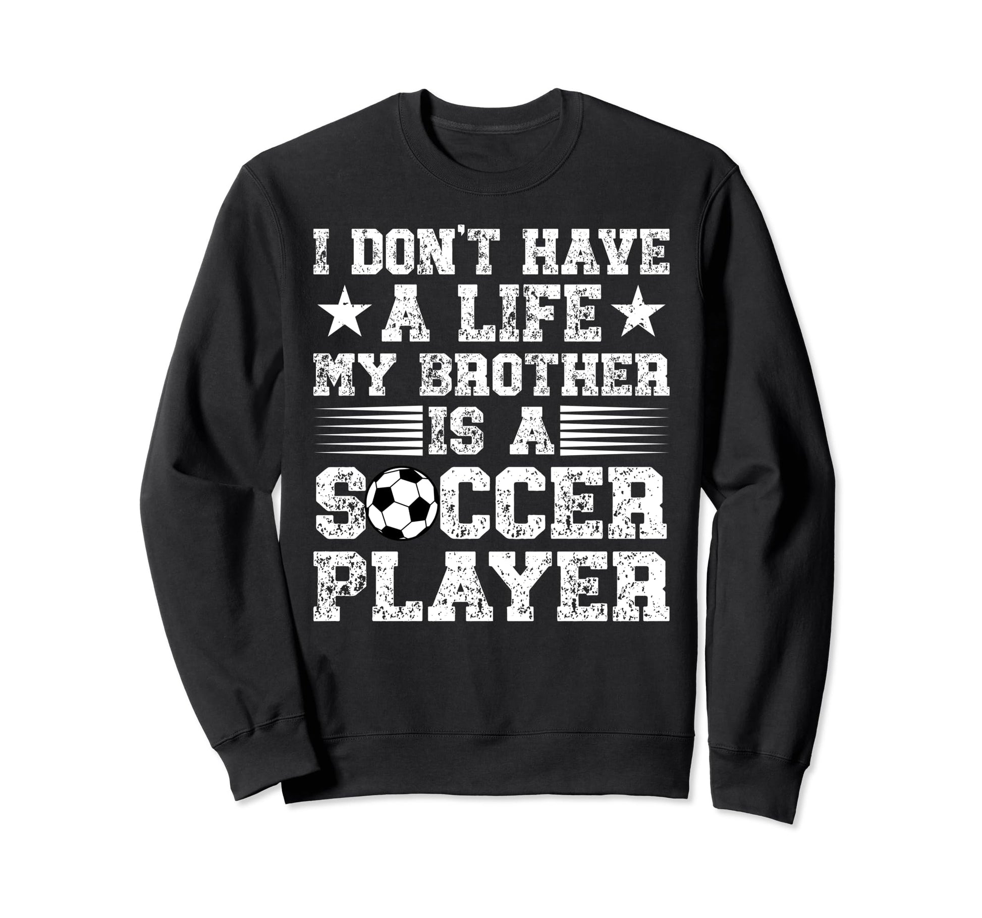 My Brother Is Soccer Player Brother Sweatshirt - Trendy Graphic Unisex - T-Shirt, Sweatshirt, Hoodie