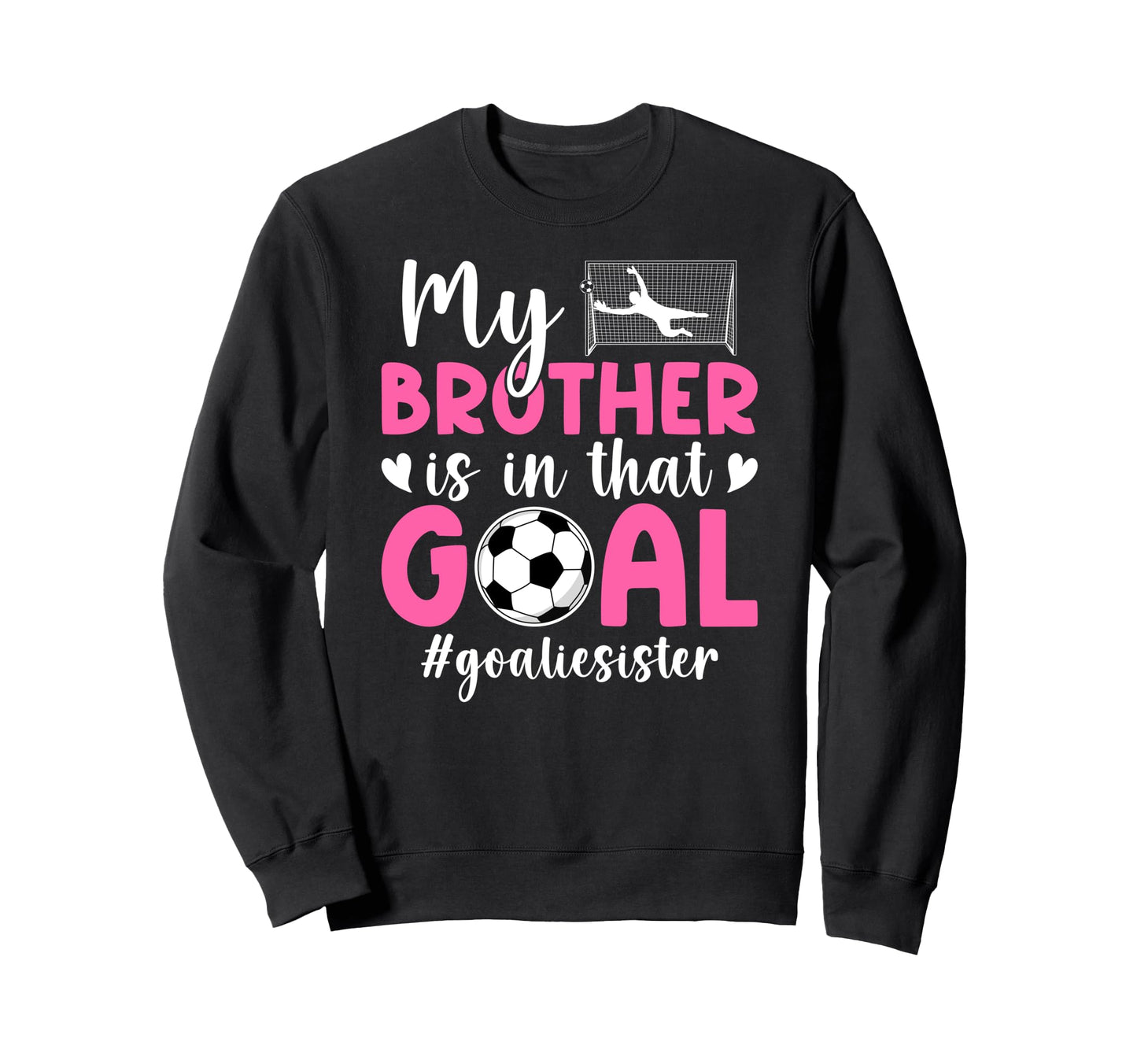 Proud Soccer Goalie Sister Sweatshirt - Fun Novelty Design Men Women - T-Shirt, Sweatshirt, Hoodie