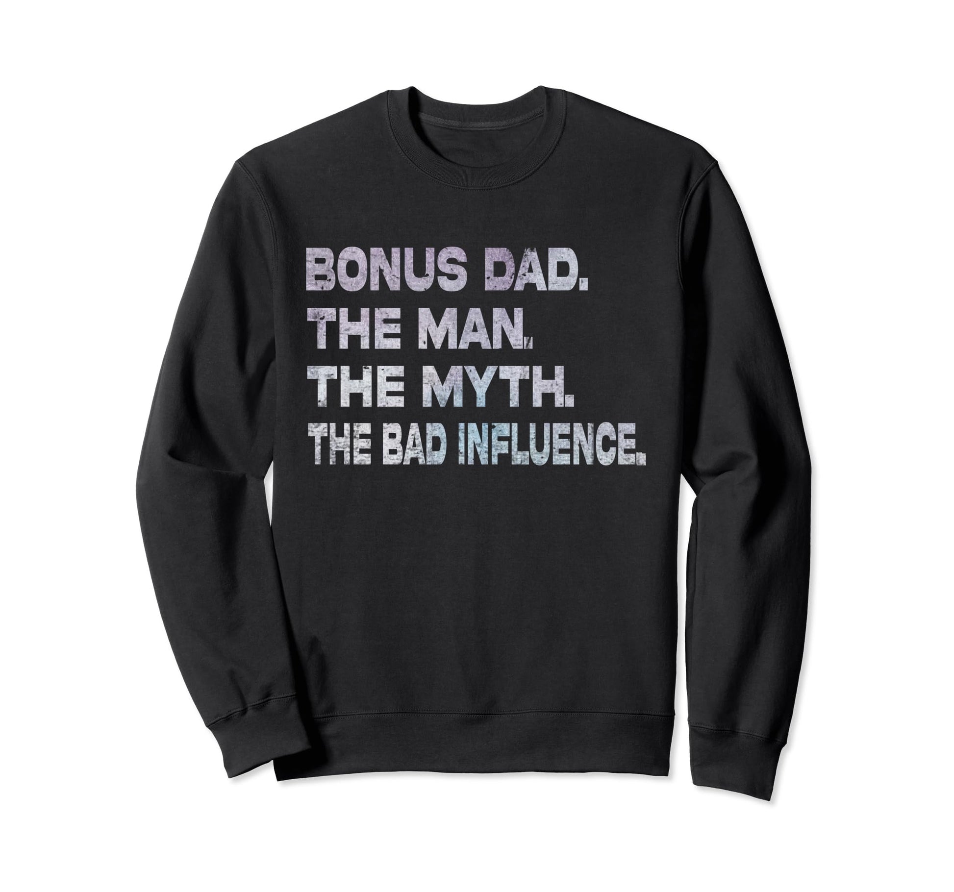 Fathers Day Dad Myth Bad Influence Sweatshirt - Novelty Apparel for Adults - T-Shirt, Sweatshirt, Hoodie