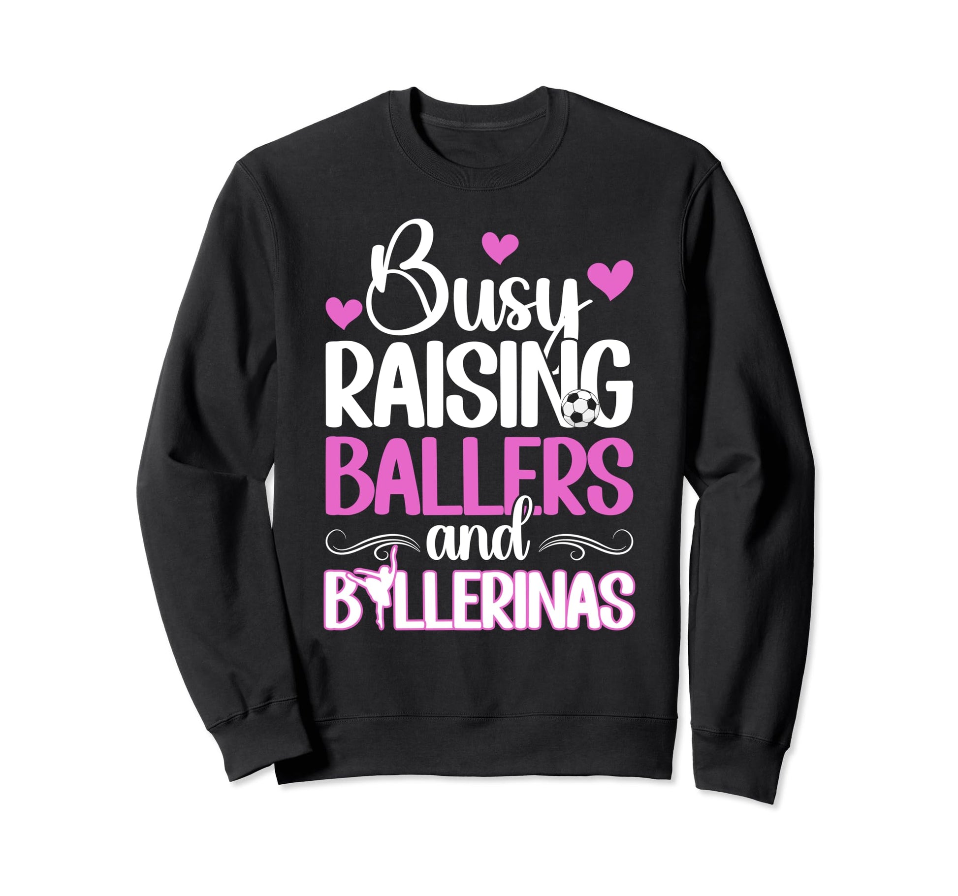 Raising Ballers And Ballerinas Sweatshirt - Graphic Print for Adults - T-Shirt, Sweatshirt, Hoodie