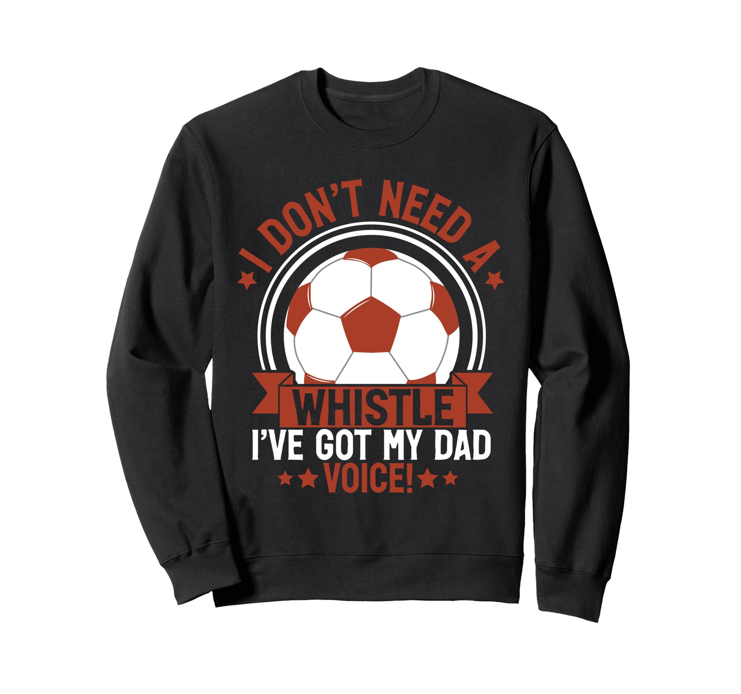 I Dont Need Whistle Ive Got My Dad Sweatshirt - Streetwear Style Men Women - T-Shirt, Sweatshirt, Hoodie