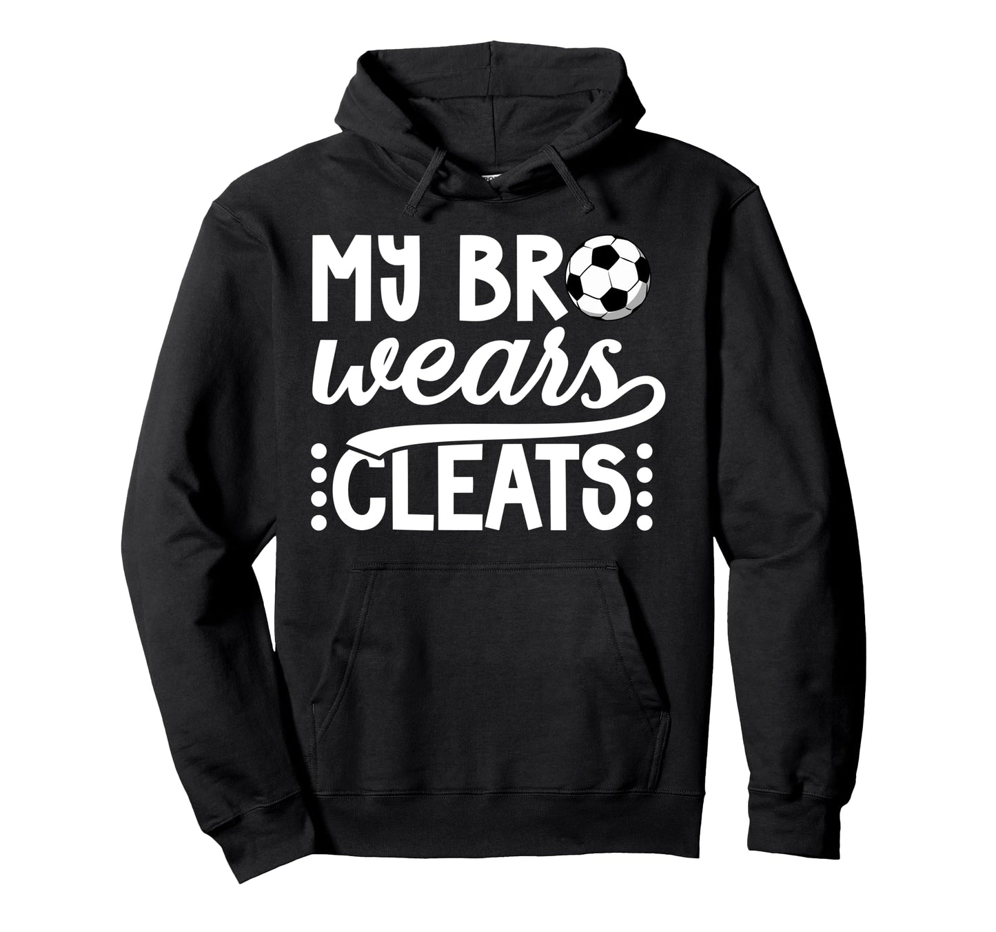 My Bro Wears Cleats Soccer Sister Hoodie - Unique Graphic for Adults - T-Shirt, Sweatshirt, Hoodie
