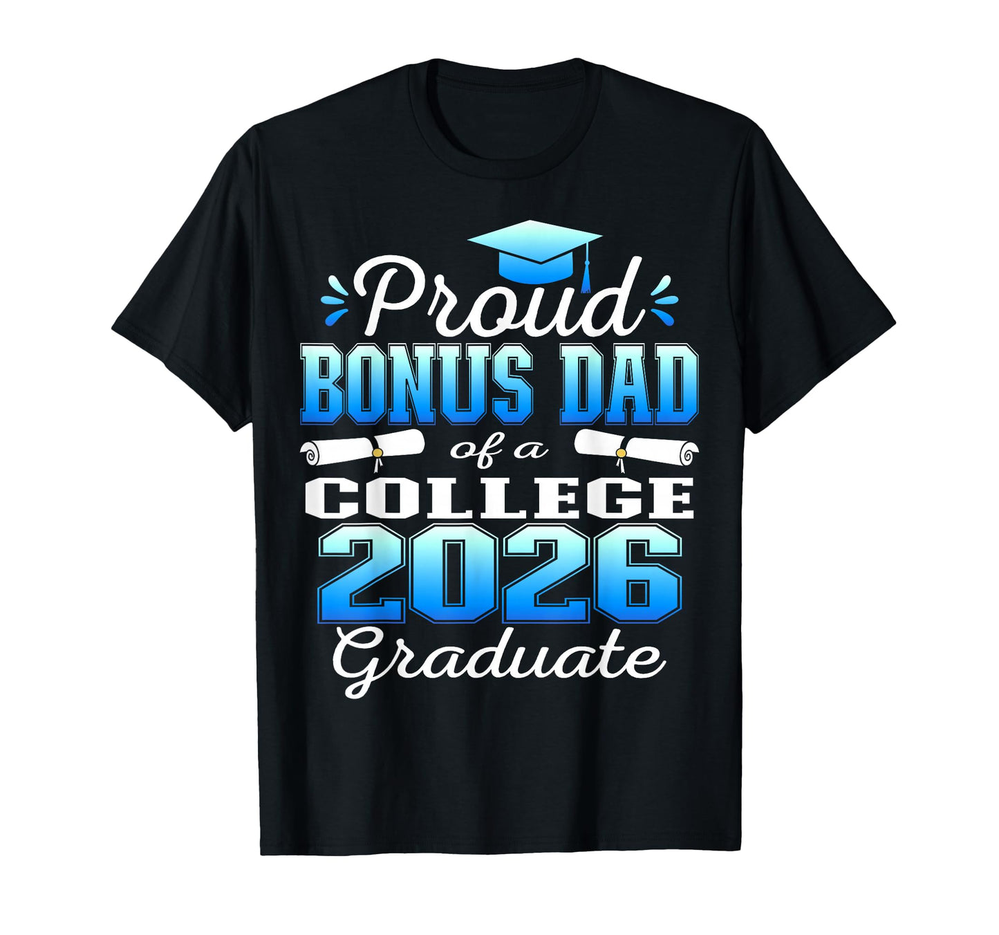 Proud Bonus Dad 2026 College Graduate T-Shirt - Aesthetic Graphic Unisex - T-Shirt, Sweatshirt, Hoodie