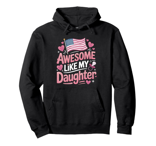 Awesome Like My Daughter New Dad Usa Hoodie - Trendy Graphic for Adults - T-Shirt, Sweatshirt, Hoodie