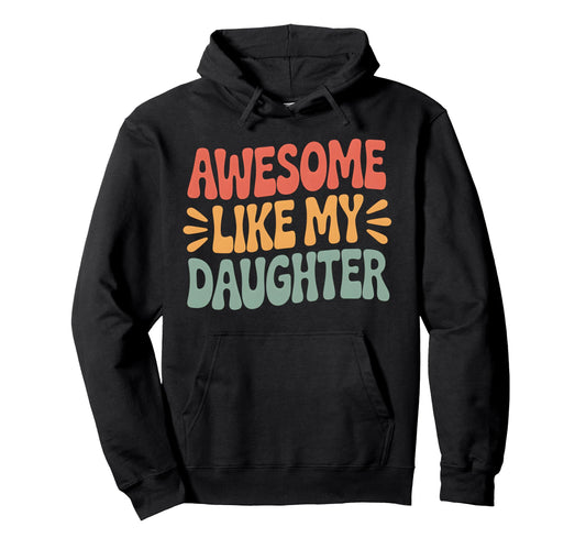Awesome Like My Daughter Fathers Day Dad Hoodie - Custom Art Print Unisex - T-Shirt, Sweatshirt, Hoodie