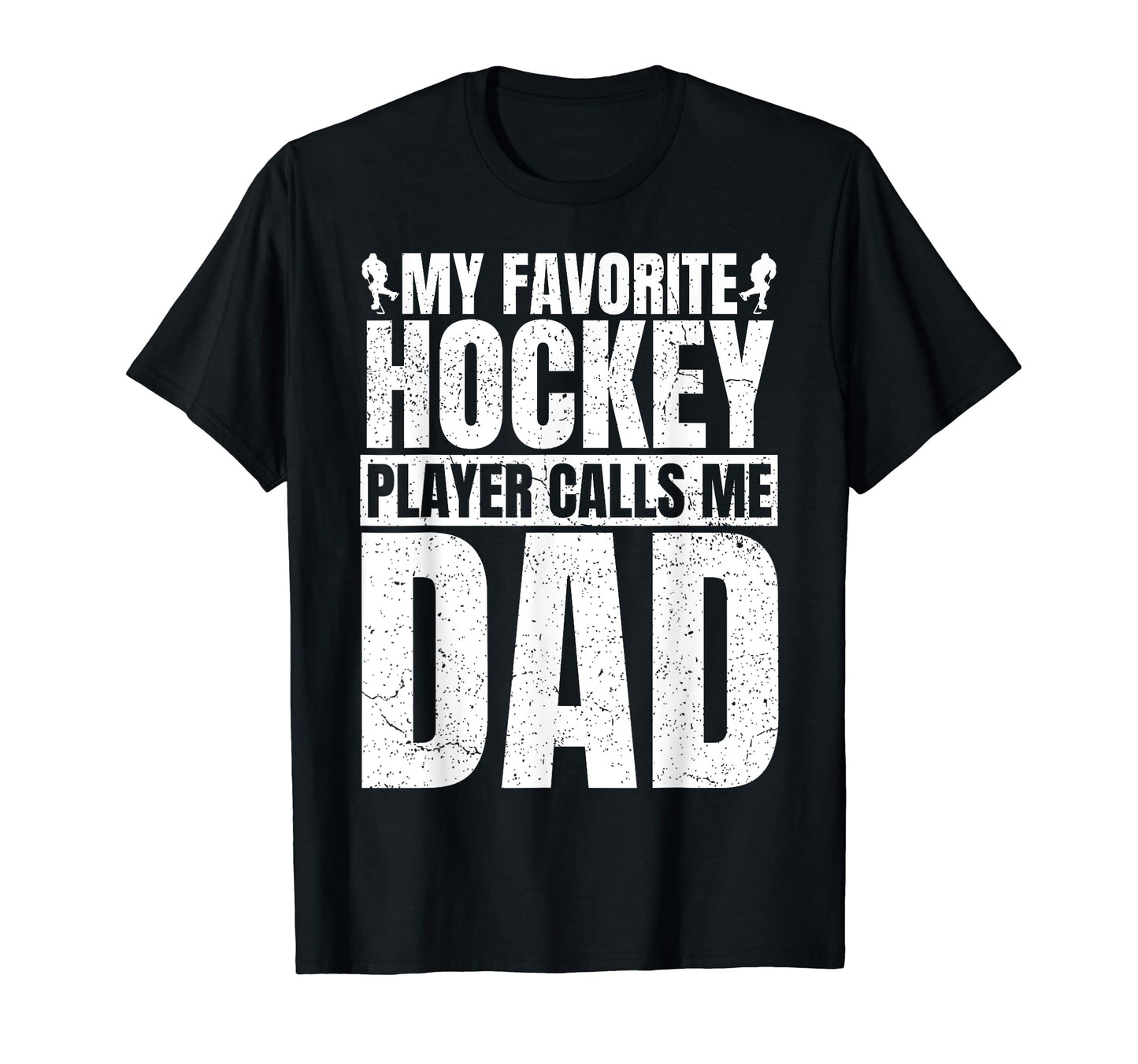 My Favorite Hockey Player Calls Me Dad T-Shirt - Graphic Print Unisex - T-Shirt, Sweatshirt, Hoodie