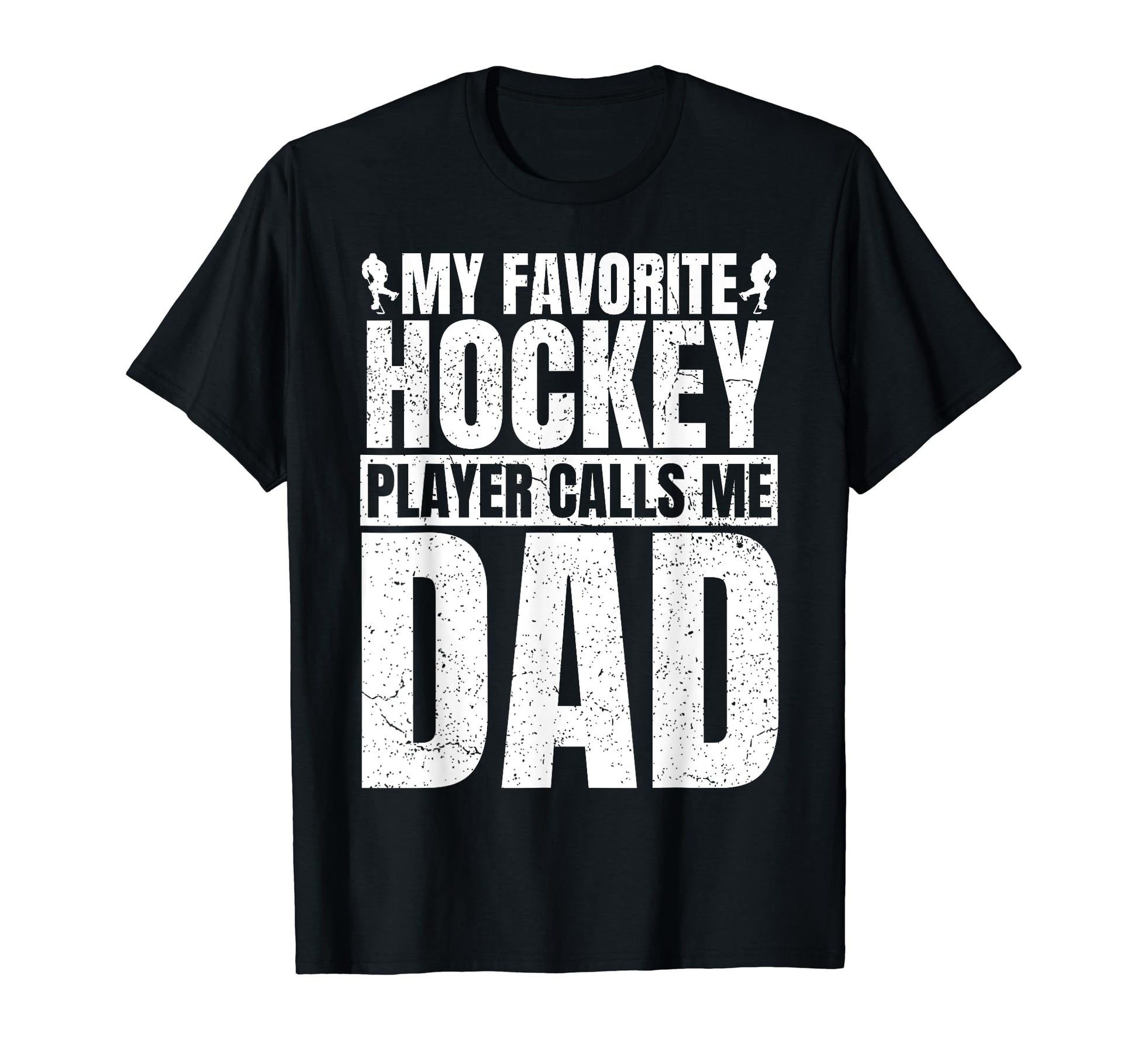 My Favorite Hockey Player Calls Me Dad T-Shirt - Graphic Print Unisex - T-Shirt, Sweatshirt, Hoodie