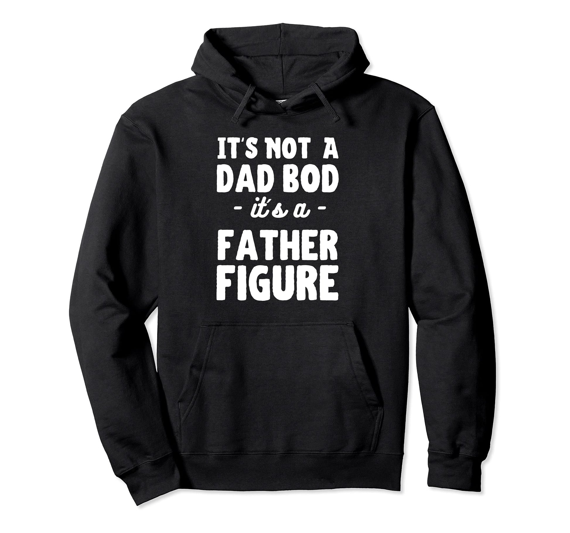 Its Not Dad Bod Its Father Figure Father S Hoodie - Trendy Graphic Unisex - T-Shirt, Sweatshirt, Hoodie