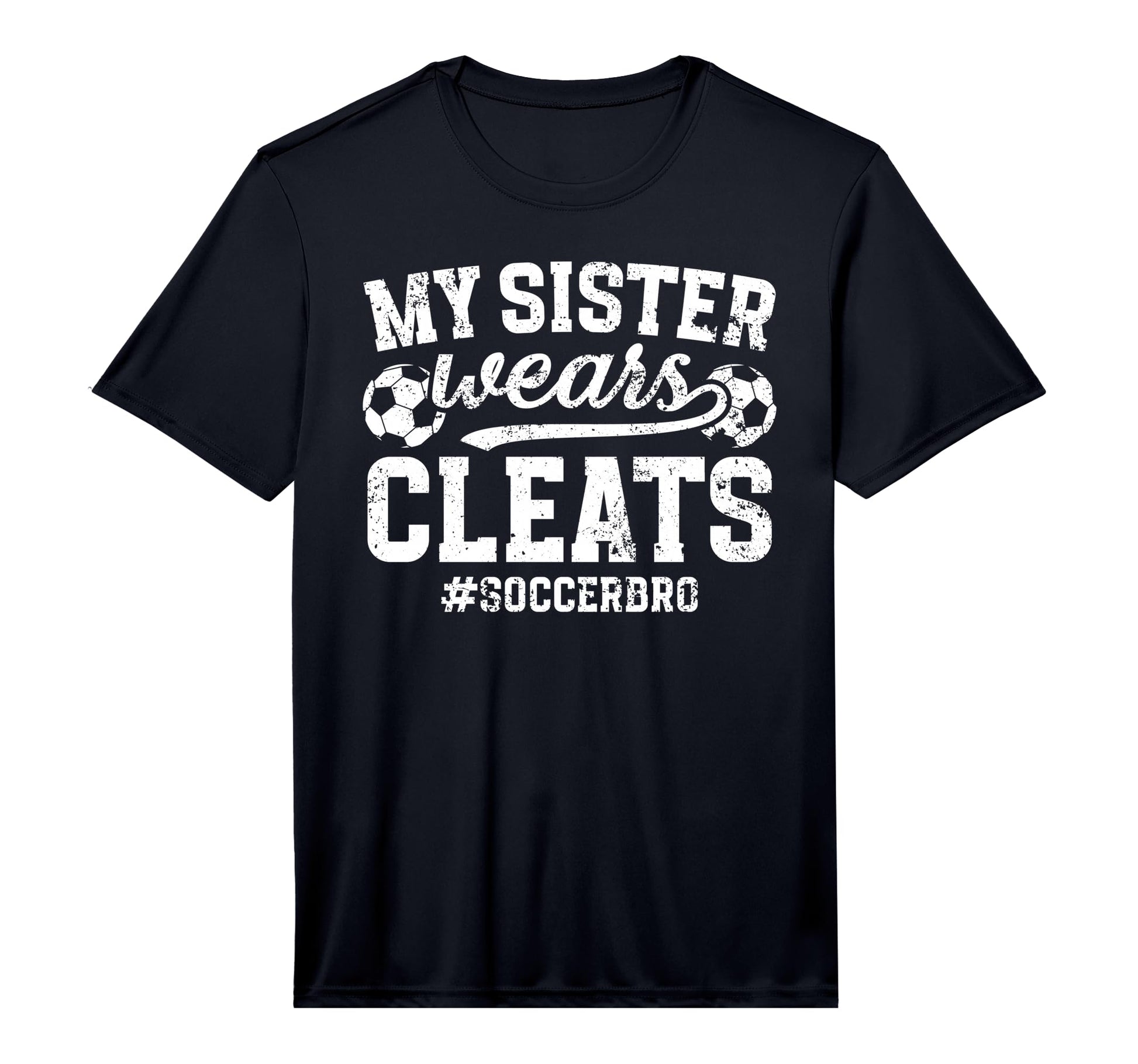 My Sister Wears Cleats Soccer Bro T-Shirt - Fun Novelty Design Unisex - T-Shirt, Sweatshirt, Hoodie