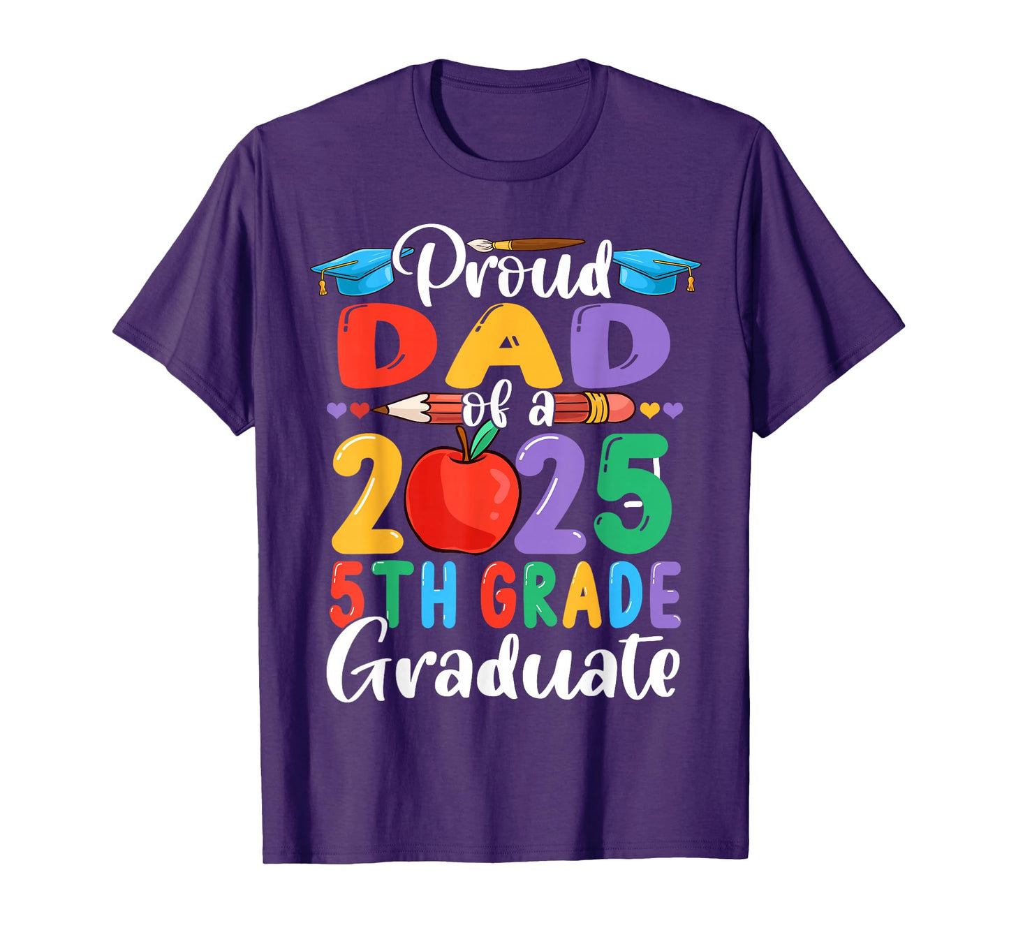 Proud Dad 2025 5Th Grade Graduate T-Shirt - Streetwear Style Unisex - T-Shirt, Sweatshirt, Hoodie