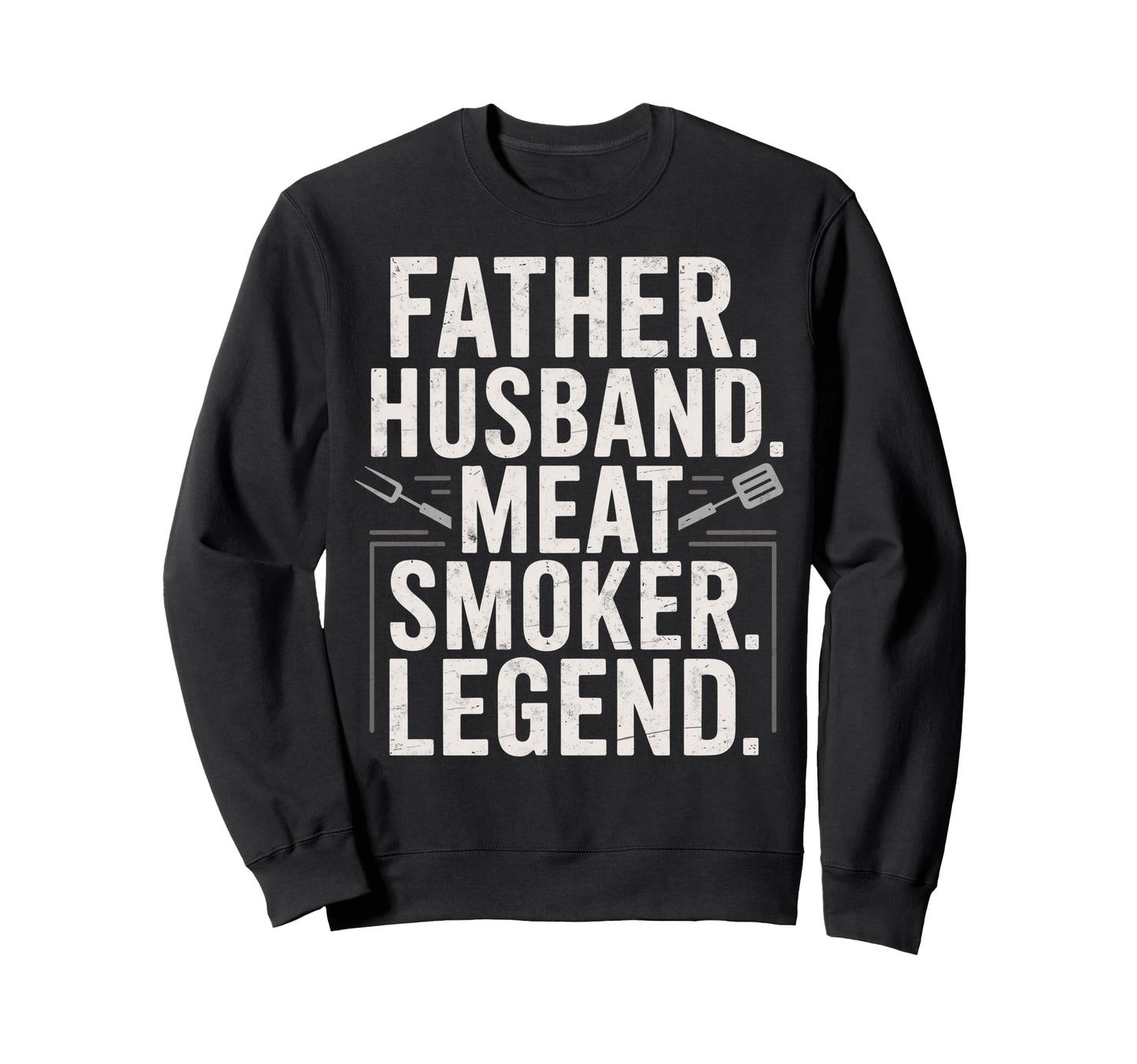 Father Husband Meat Smoker Sweatshirt - Casual Everyday Wear Men Women - T-Shirt, Sweatshirt, Hoodie